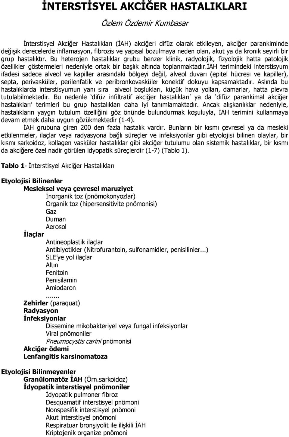 Bu heterojen hastalıklar grubu benzer klinik, radyolojik, fizyolojik hatta patolojik özellikler göstermeleri nedeniyle ortak bir başlık altında toplanmaktadır.