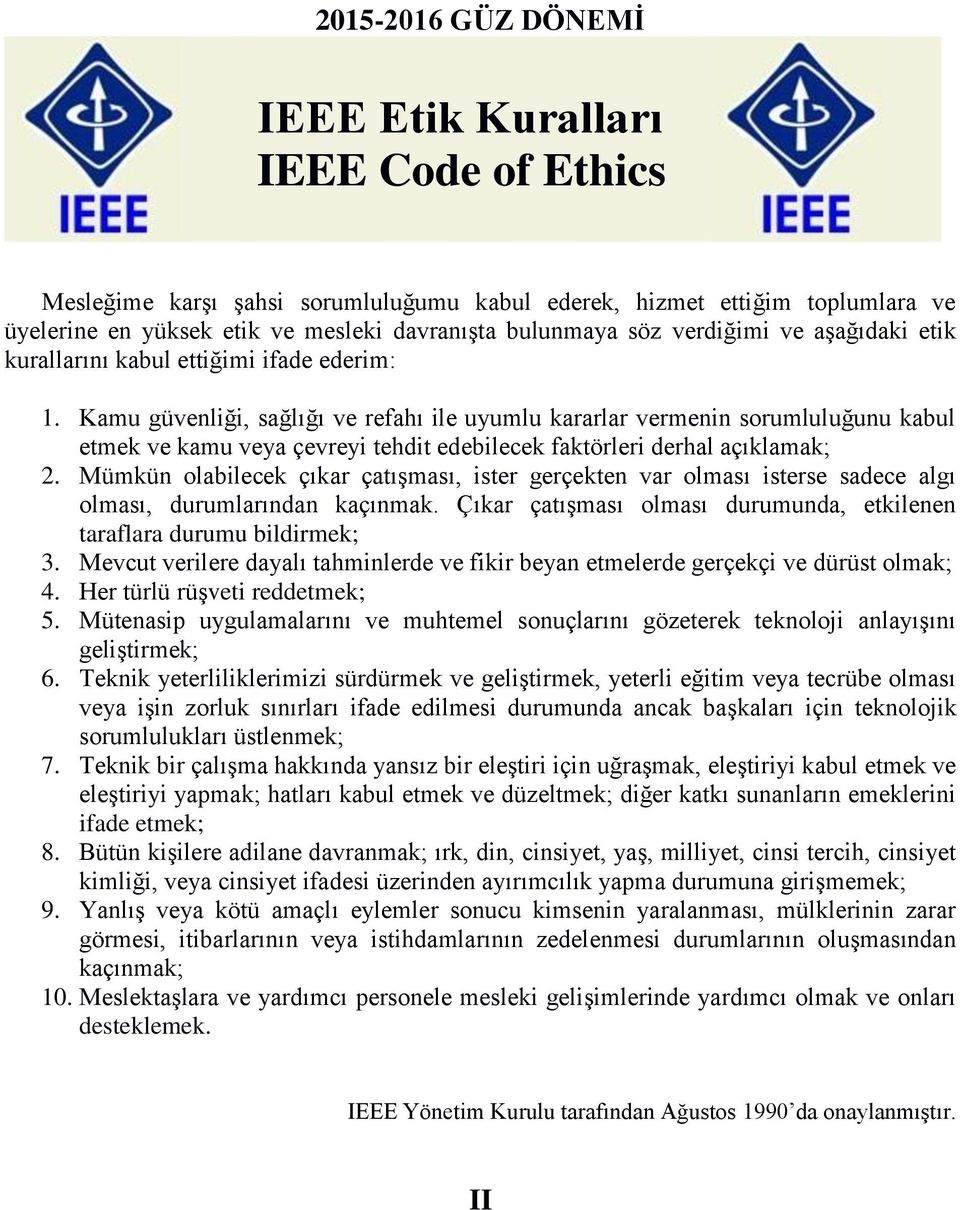 Kamu güvenliği, sağlığı ve refahı ile uyumlu kararlar vermenin sorumluluğunu kabul etmek ve kamu veya çevreyi tehdit edebilecek faktörleri derhal açıklamak; 2.