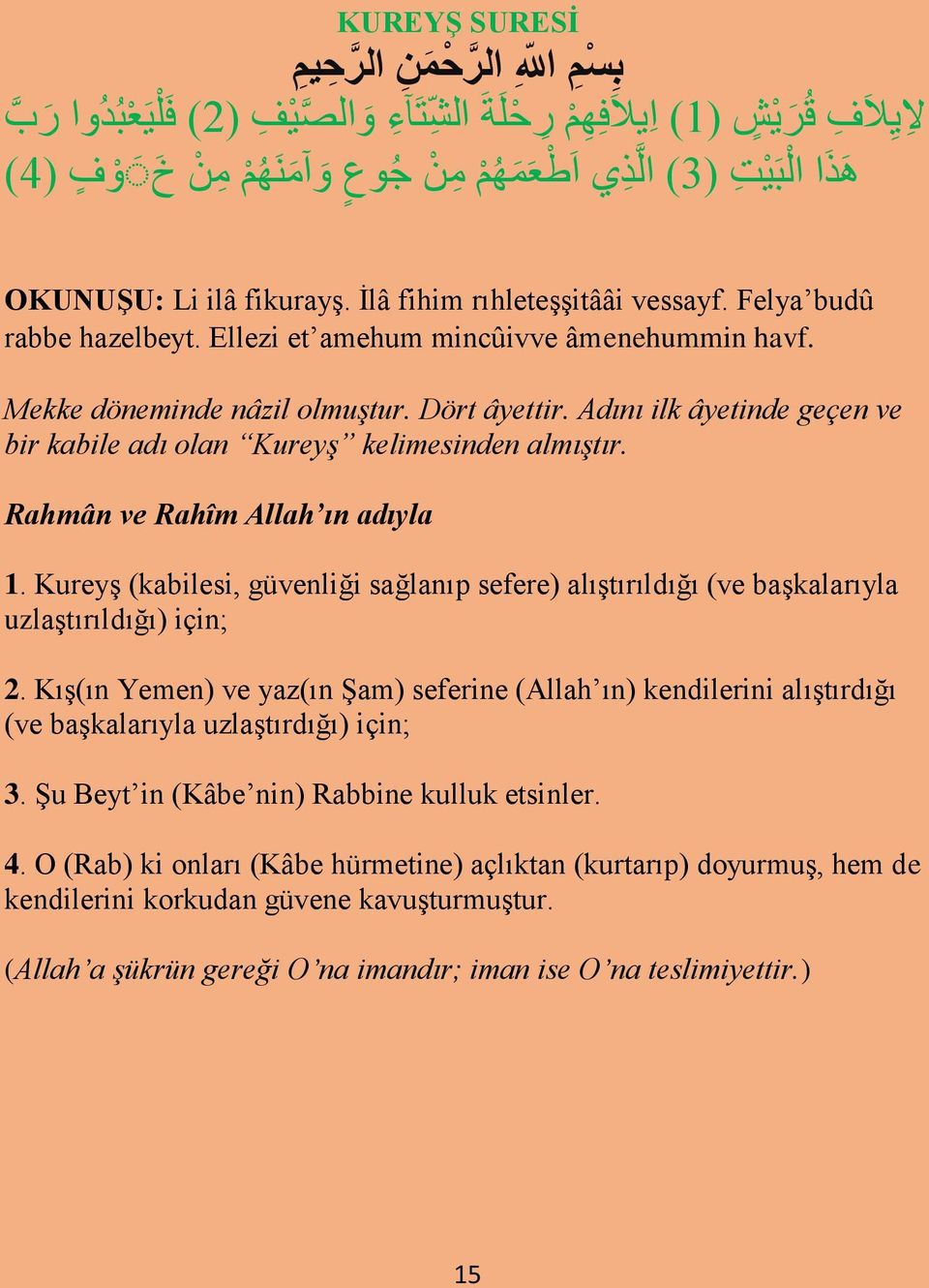 Adını ilk âyetinde geçen ve bir kabile adı olan Kureyş kelimesinden almıştır. Rahmân ve Rahîm Allah ın adıyla 1.