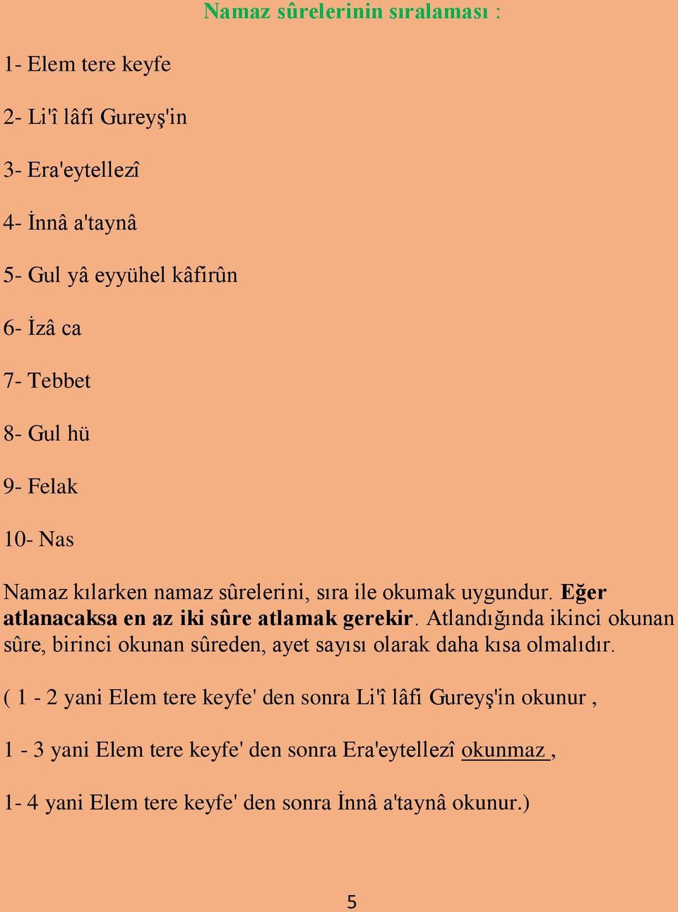 Eğer atlanacaksa en az iki sûre atlamak gerekir.