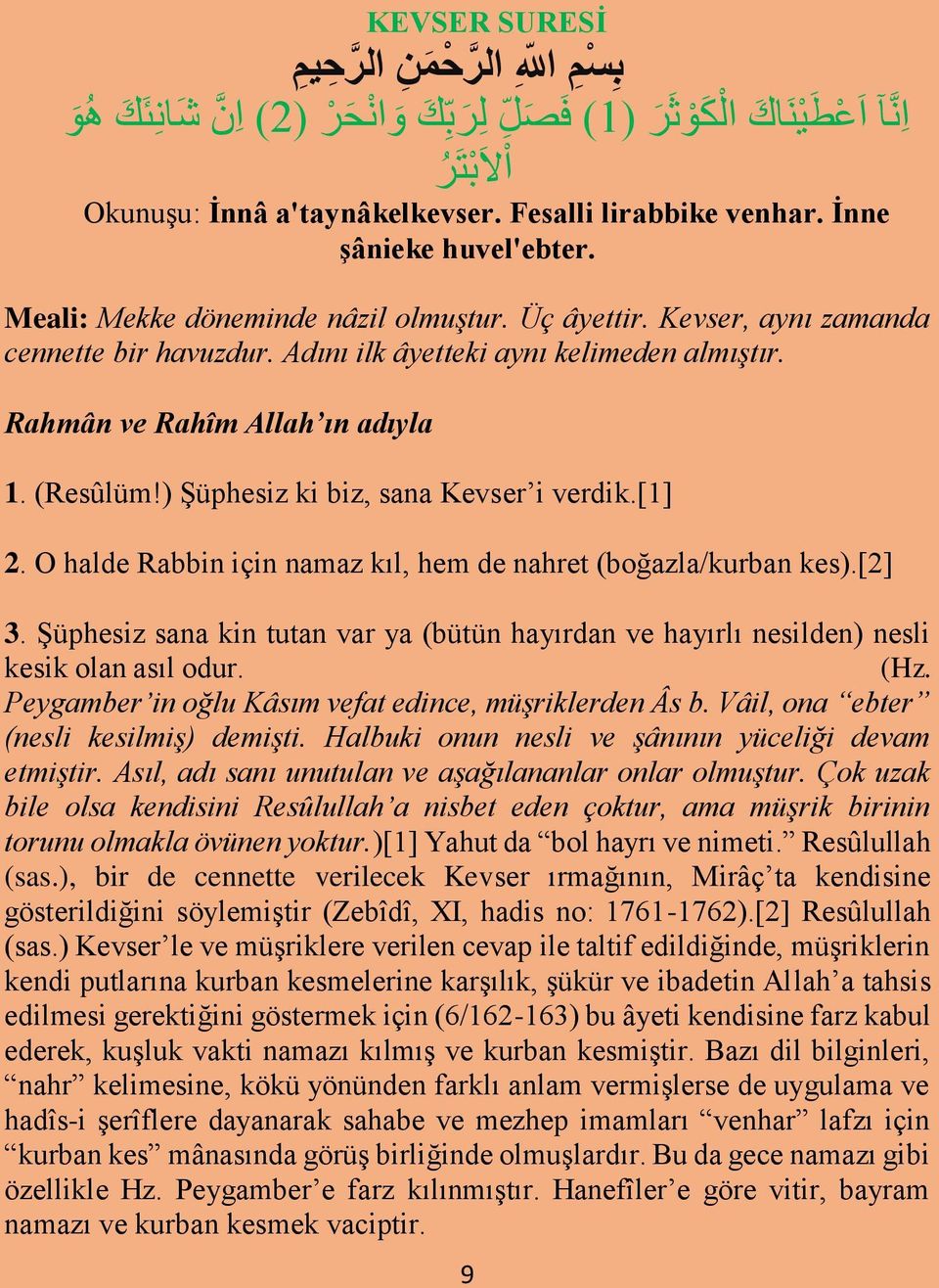 (Resûlüm!) Şüphesiz ki biz, sana Kevser i verdik.[1] 2. O halde Rabbin için namaz kıl, hem de nahret (boğazla/kurban kes).[2] 3.