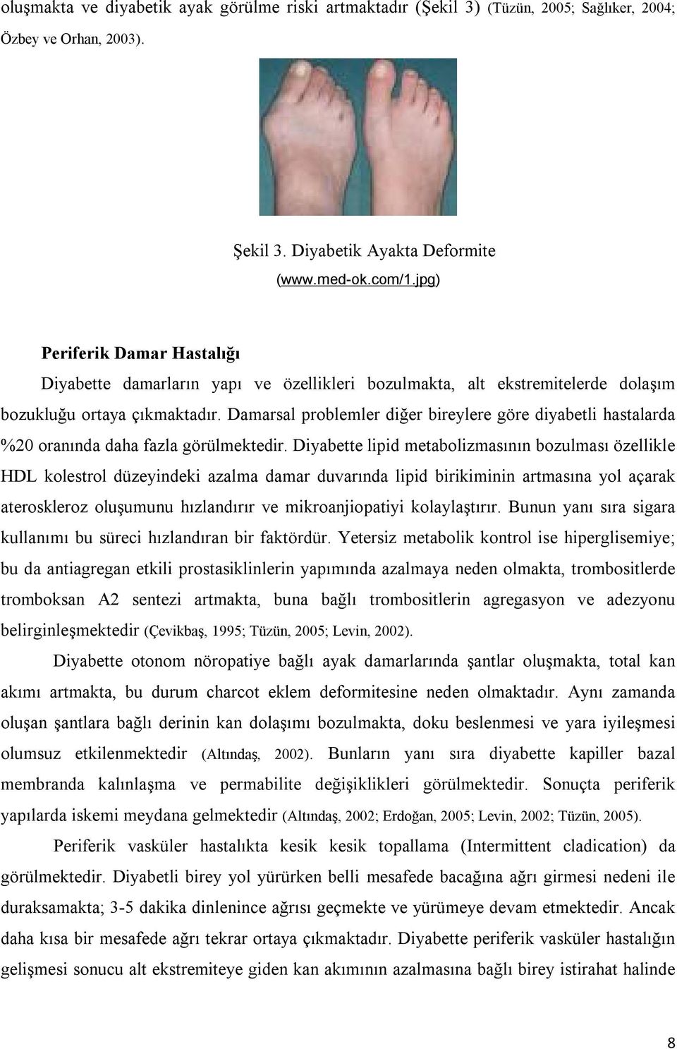 Damarsal problemler diğer bireylere göre diyabetli hastalarda %20 oranında daha fazla görülmektedir.