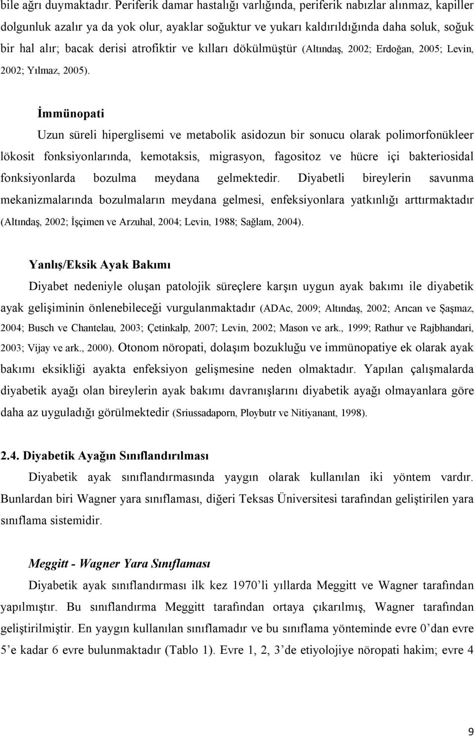 atrofiktir ve kılları dökülmüştür (Altındaş, 2002; Erdoğan, 2005; Levin, 2002; Yılmaz, 2005).