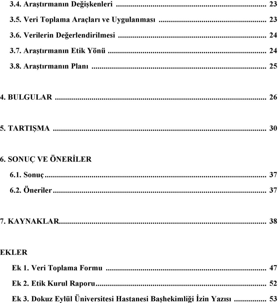 .. 26 5. TARTIŞMA... 30 6. SONUÇ VE ÖNERİLER 6.1. Sonuç... 37 6.2. Öneriler... 37 7. KAYNAKLAR... 38 EKLER Ek 1.