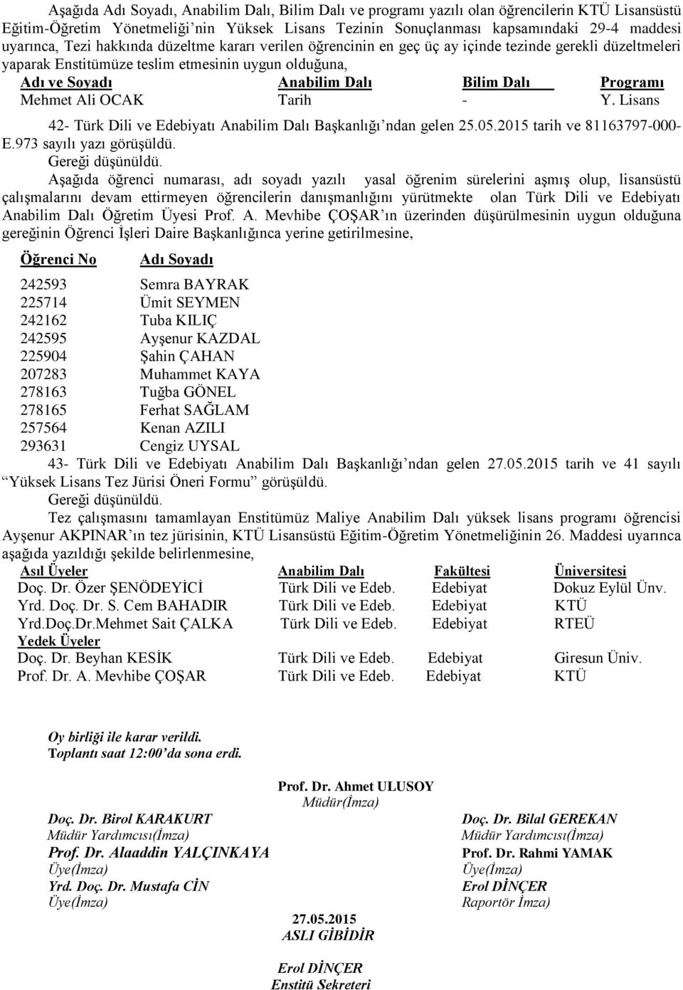 Mehmet Ali OCAK Tarih - Y. Lisans 42- Türk Dili ve Edebiyatı Anabilim Dalı Başkanlığı ndan gelen 25.05.2015 tarih ve 81163797-000- E.973 sayılı yazı görüşüldü.