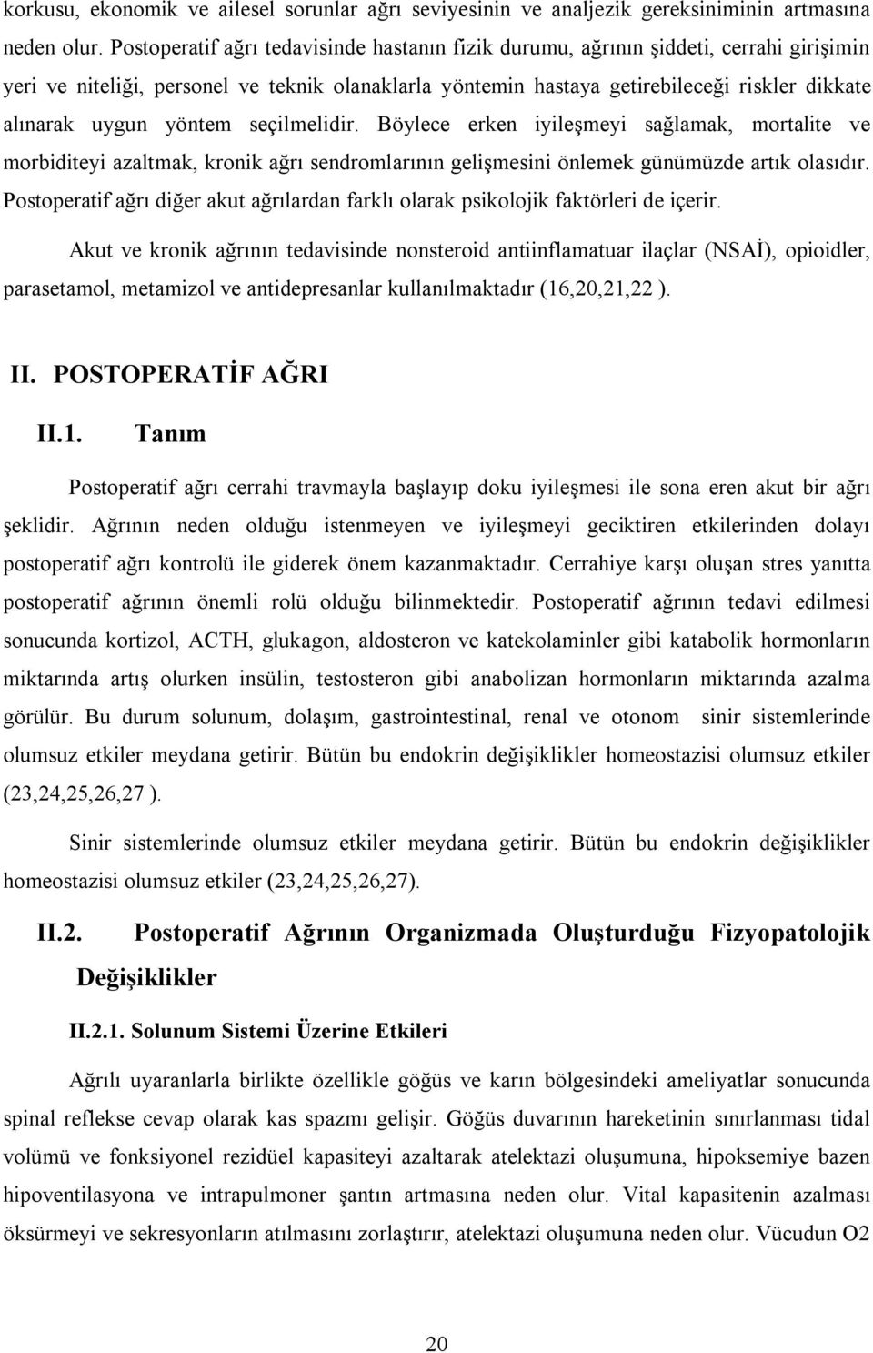 yöntem seçilmelidir. Böylece erken iyileşmeyi sağlamak, mortalite ve morbiditeyi azaltmak, kronik ağrı sendromlarının gelişmesini önlemek günümüzde artık olasıdır.