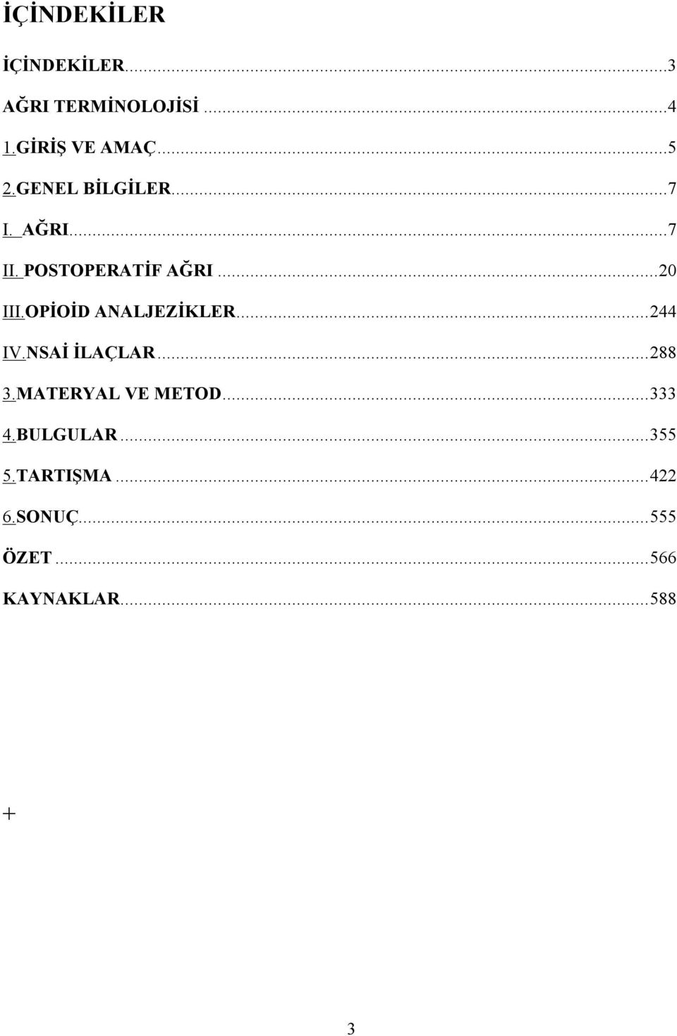 OPİOİD ANALJEZİKLER...244 IV.NSAİ İLAÇLAR...288 3.MATERYAL VE METOD.