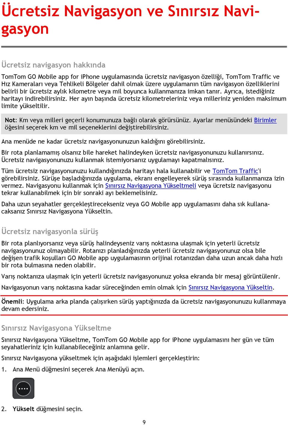 Her ayın başında ücretsiz kilometreleriniz veya milleriniz yeniden maksimum limite yükseltilir. Not: Km veya milleri geçerli konumunuza bağlı olarak görürsünüz.