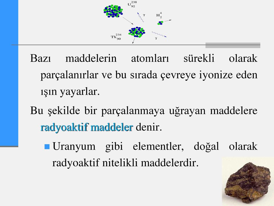 Bu şekilde bir parçalanmaya uğrayan maddelere radyoaktif