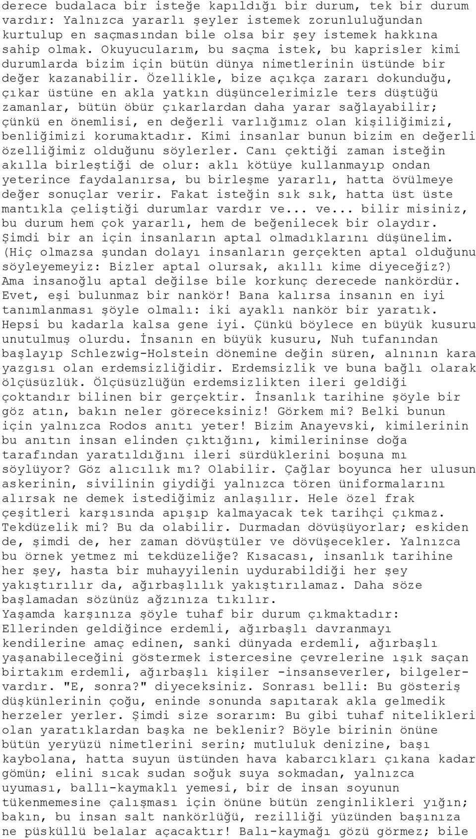 Özellikle, bize açıkça zararı dokunduğu, çıkar üstüne en akla yatkın düşüncelerimizle ters düştüğü zamanlar, bütün öbür çıkarlardan daha yarar sağlayabilir; çünkü en önemlisi, en değerli varlığımız