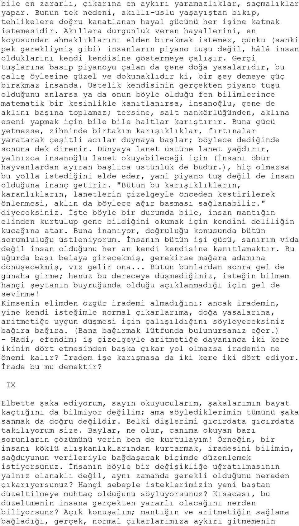 göstermeye çalışır. Gerçi tuşlarına basıp piyanoyu çalan da gene doğa yasalarıdır, bu çalış öylesine güzel ve dokunaklıdır ki, bir şey demeye güç bırakmaz insanda.