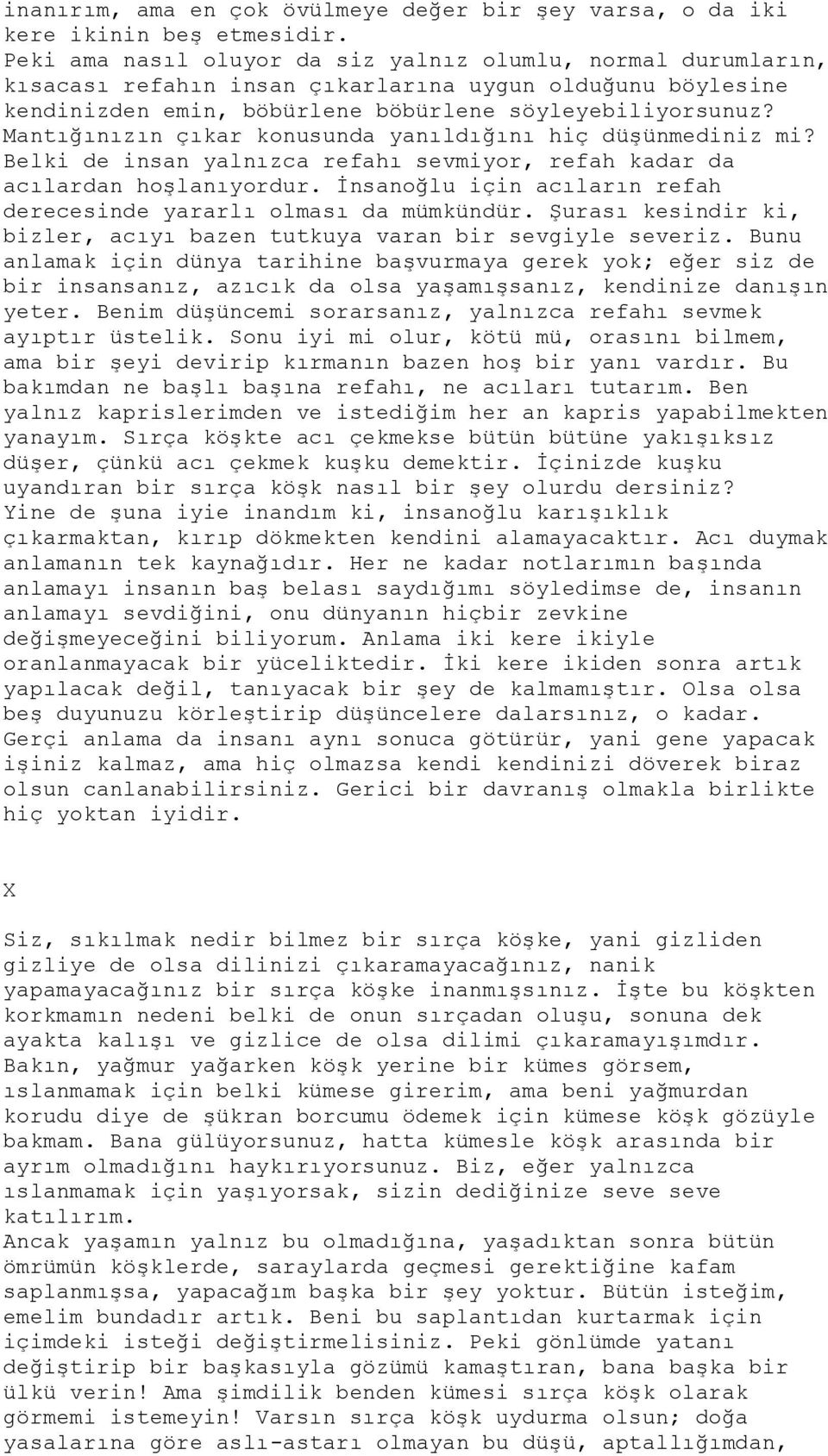 Mantığınızın çıkar konusunda yanıldığını hiç düşünmediniz mi? Belki de insan yalnızca refahı sevmiyor, refah kadar da acılardan hoşlanıyordur.