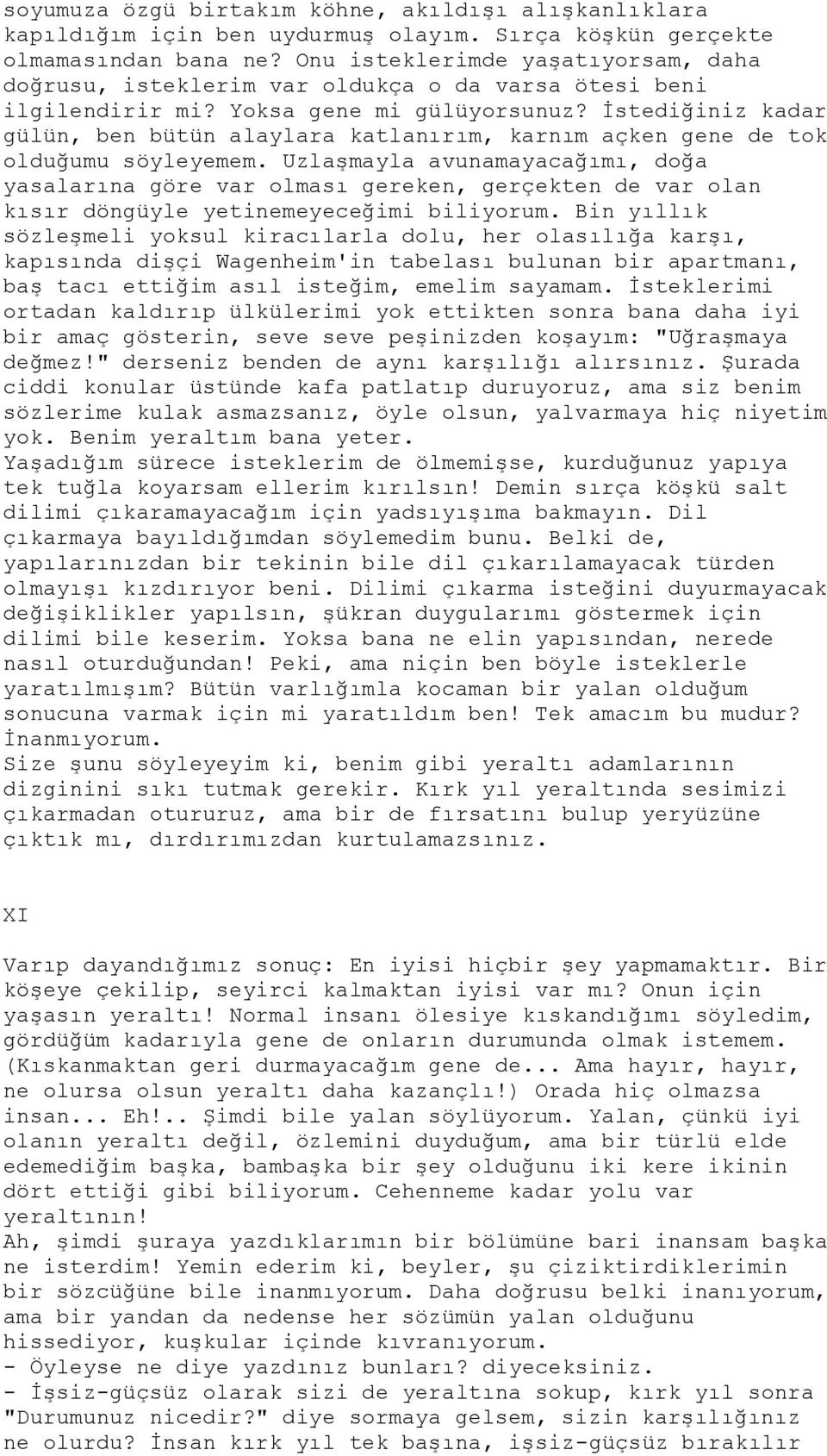 İstediğiniz kadar gülün, ben bütün alaylara katlanırım, karnım açken gene de tok olduğumu söyleyemem.