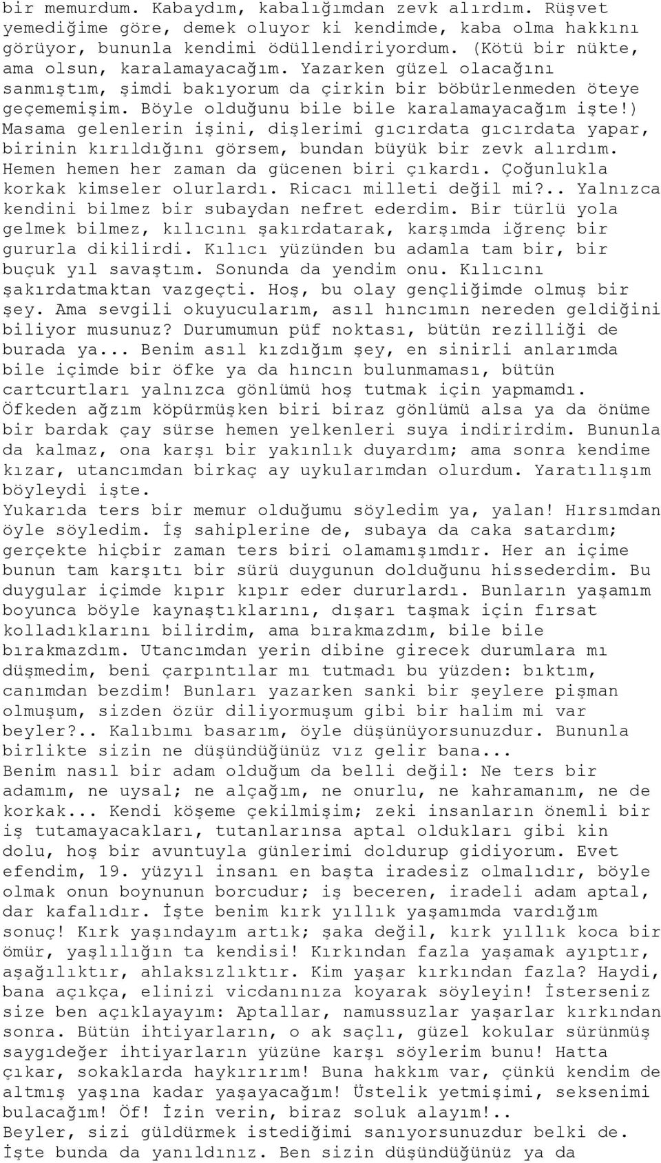 ) Masama gelenlerin işini, dişlerimi gıcırdata gıcırdata yapar, birinin kırıldığını görsem, bundan büyük bir zevk alırdım. Hemen hemen her zaman da gücenen biri çıkardı.