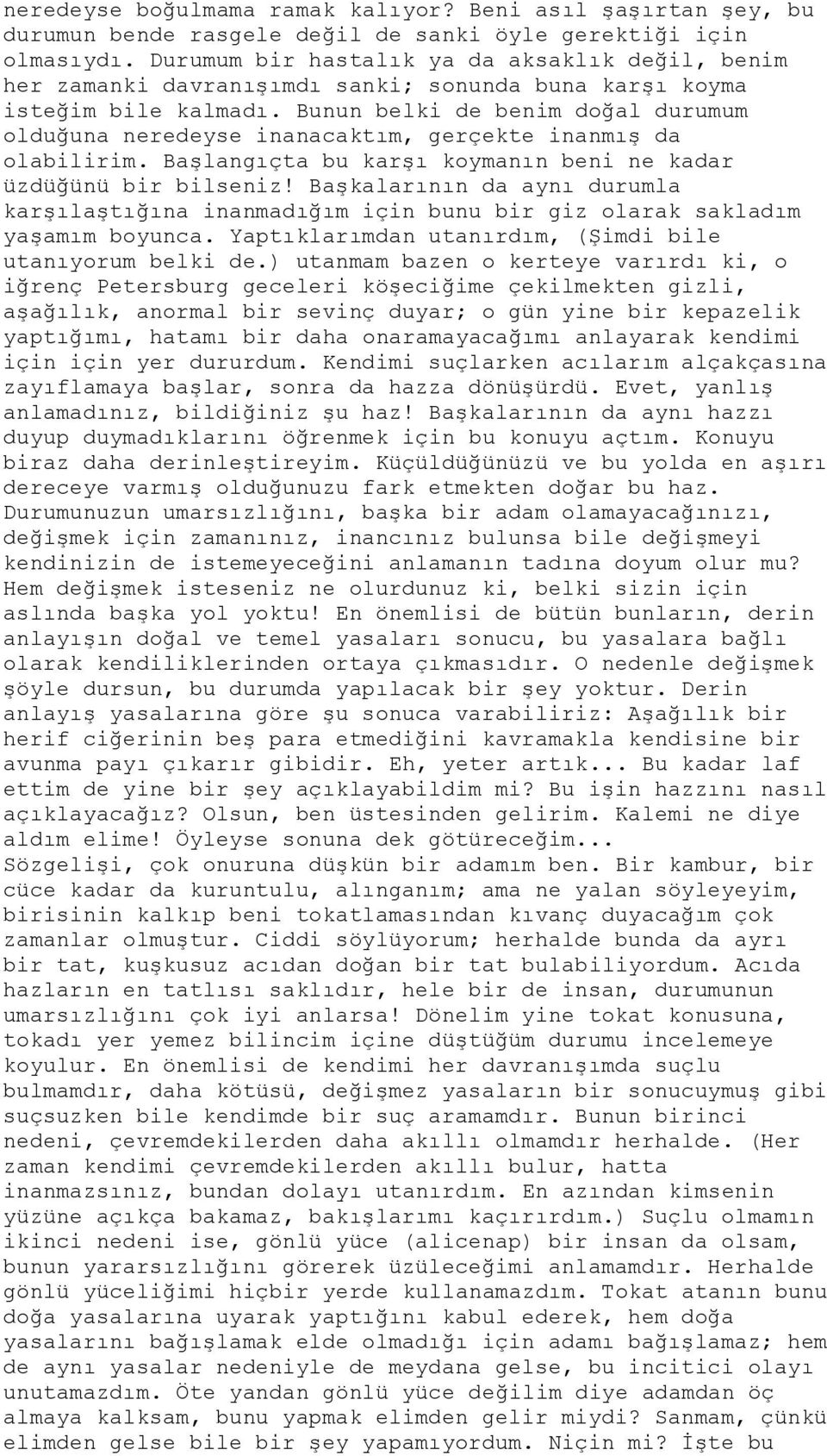 Bunun belki de benim doğal durumum olduğuna neredeyse inanacaktım, gerçekte inanmış da olabilirim. Başlangıçta bu karşı koymanın beni ne kadar üzdüğünü bir bilseniz!