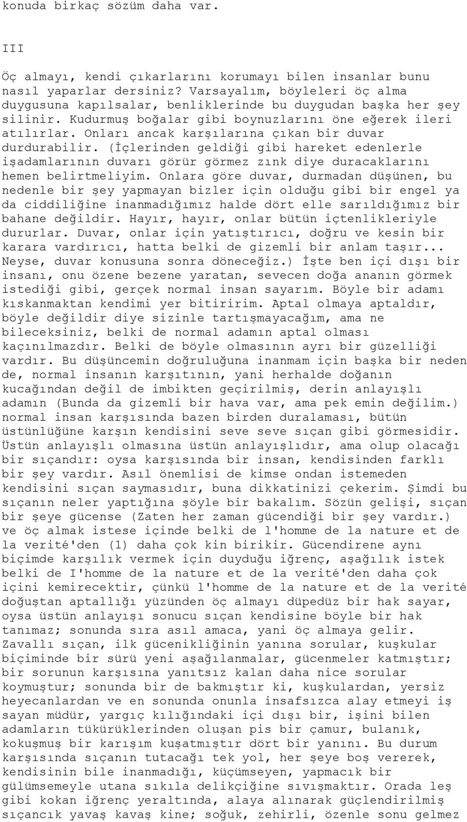 Onları ancak karşılarına çıkan bir duvar durdurabilir. (İçlerinden geldiği gibi hareket edenlerle işadamlarının duvarı görür görmez zınk diye duracaklarını hemen belirtmeliyim.