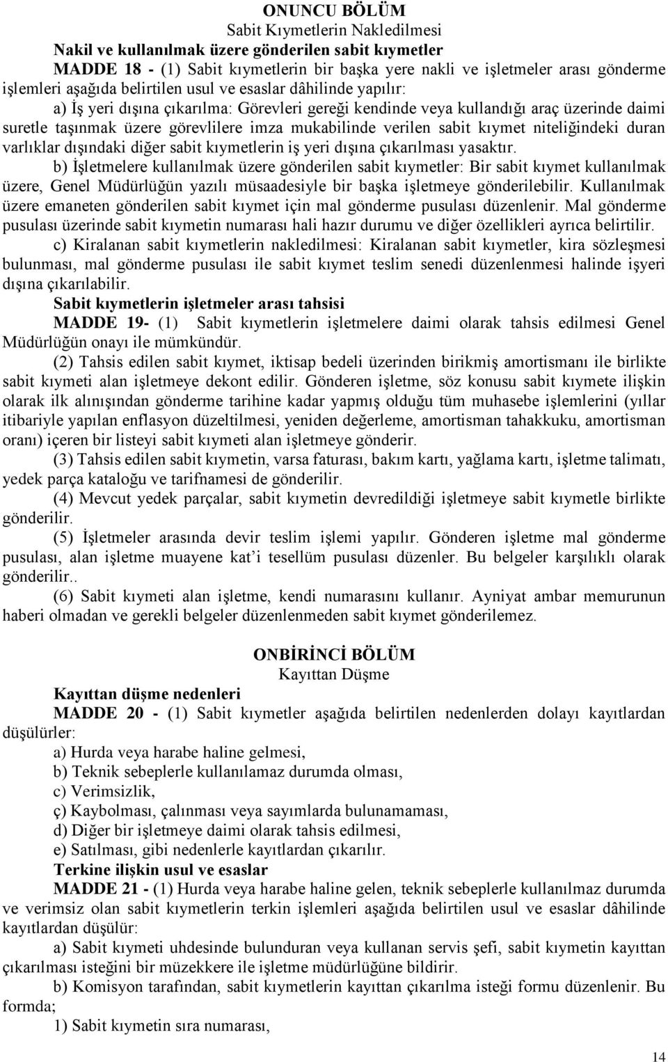 sabit kıymet niteliğindeki duran varlıklar dışındaki diğer sabit kıymetlerin iş yeri dışına çıkarılması yasaktır.