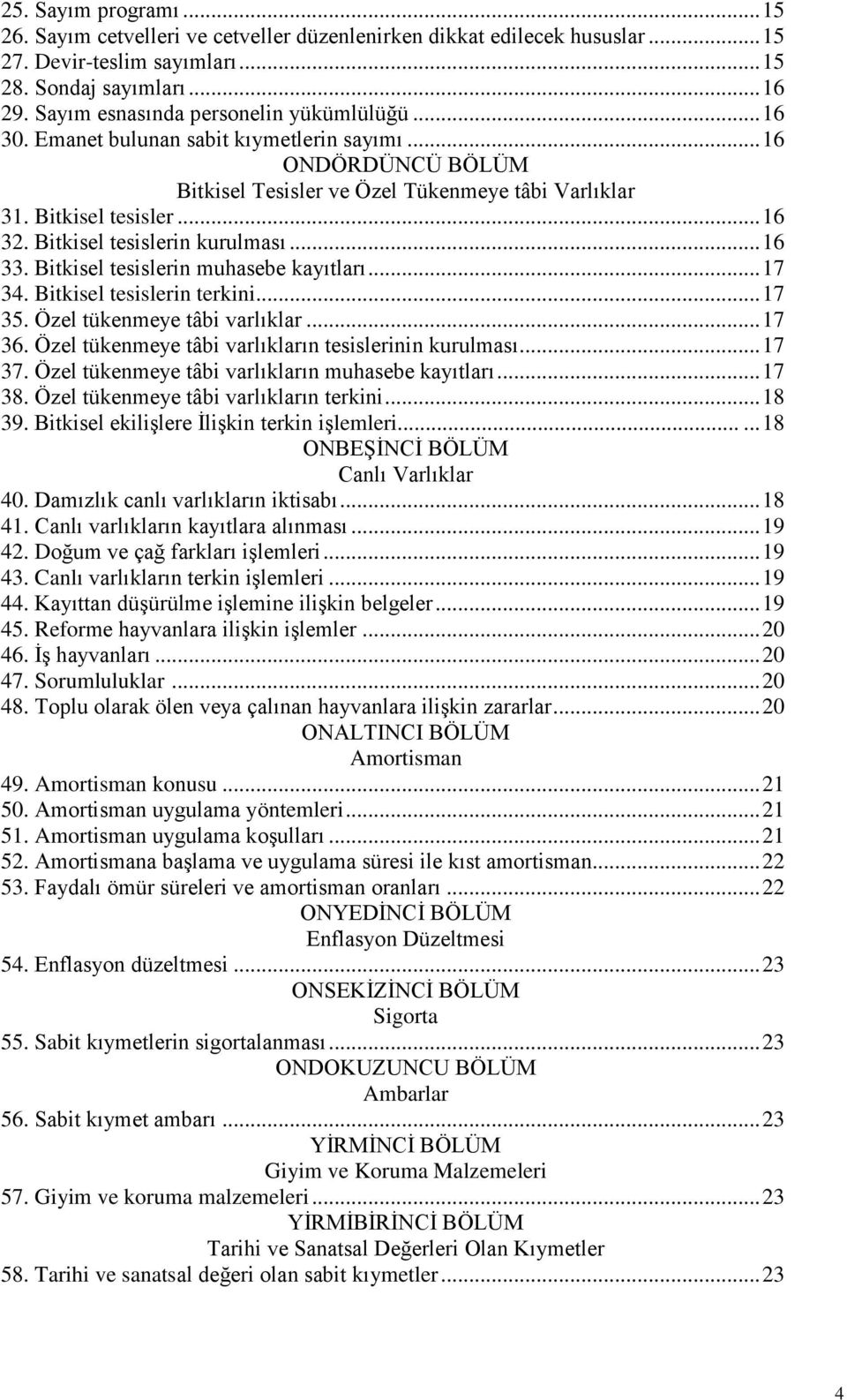 Bitkisel tesislerin kurulması... 16 33. Bitkisel tesislerin muhasebe kayıtları... 17 34. Bitkisel tesislerin terkini... 17 35. Özel tükenmeye tâbi varlıklar... 17 36.