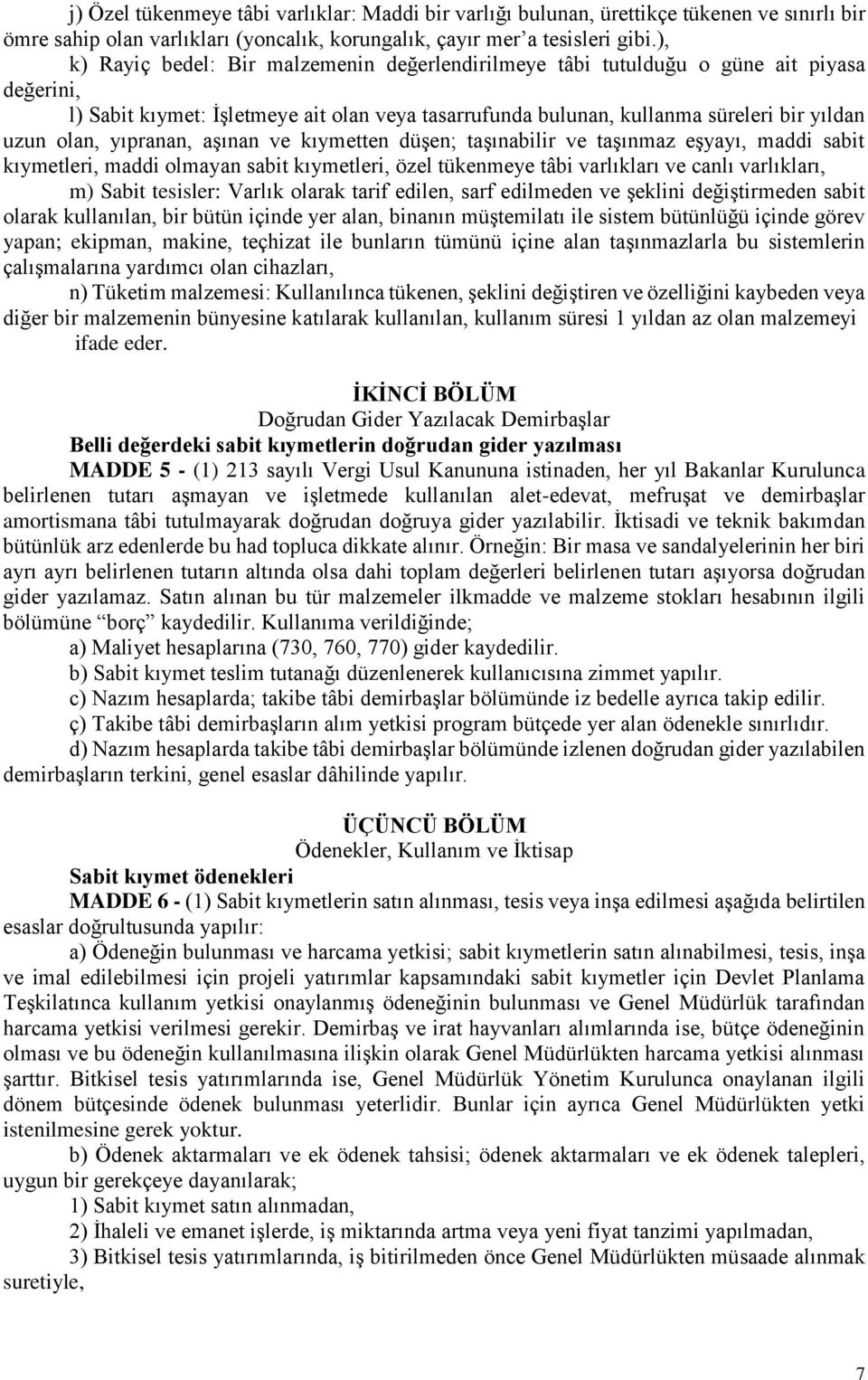 yıpranan, aşınan ve kıymetten düşen; taşınabilir ve taşınmaz eşyayı, maddi sabit kıymetleri, maddi olmayan sabit kıymetleri, özel tükenmeye tâbi varlıkları ve canlı varlıkları, m) Sabit tesisler: