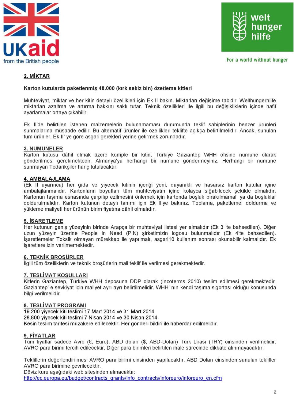 Ek II'de belirtilen istenen malzemelerin bulunamaması durumunda teklif sahiplerinin benzer ürünleri sunmalarına müsaade edilir. Bu alternatif ürünler ile özellikleri teklifte açıkça belirtilmelidir.