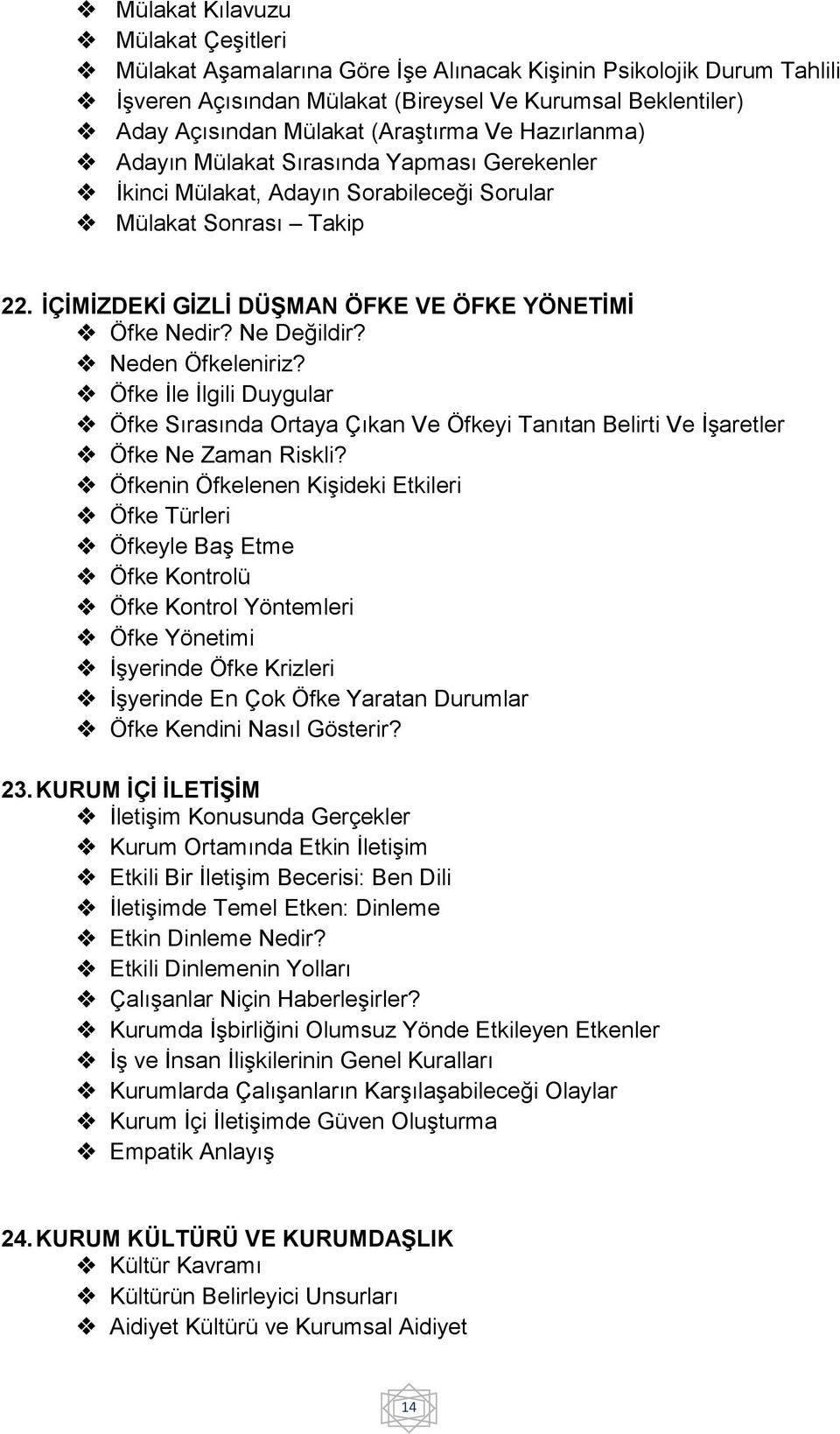 Ne Değildir? Neden Öfkeleniriz? Öfke İle İlgili Duygular Öfke Sırasında Ortaya Çıkan Ve Öfkeyi Tanıtan Belirti Ve İşaretler Öfke Ne Zaman Riskli?