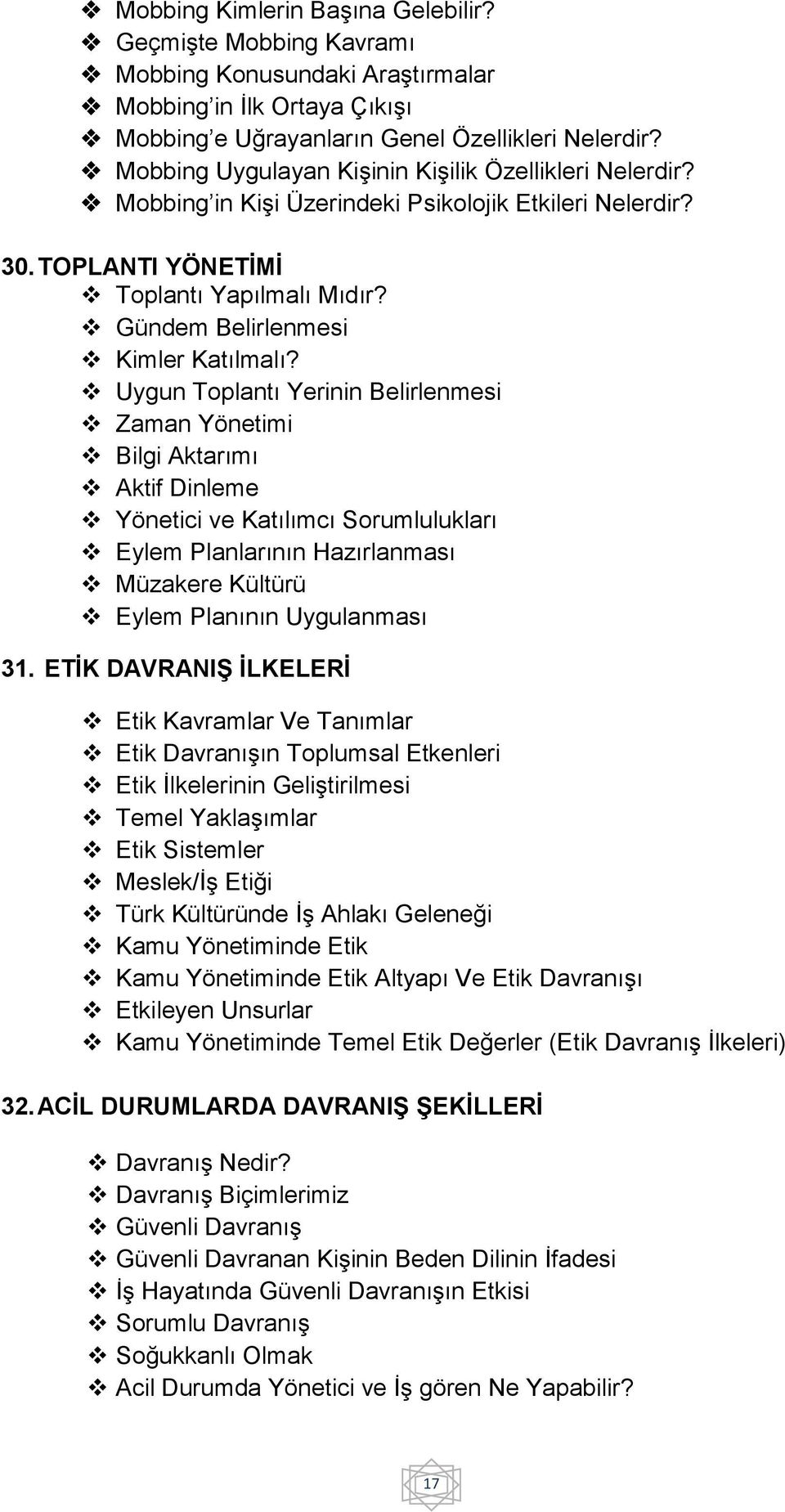 Uygun Toplantı Yerinin Belirlenmesi Zaman Yönetimi Bilgi Aktarımı Aktif Dinleme Yönetici ve Katılımcı Sorumlulukları Eylem Planlarının Hazırlanması Müzakere Kültürü Eylem Planının Uygulanması 31.