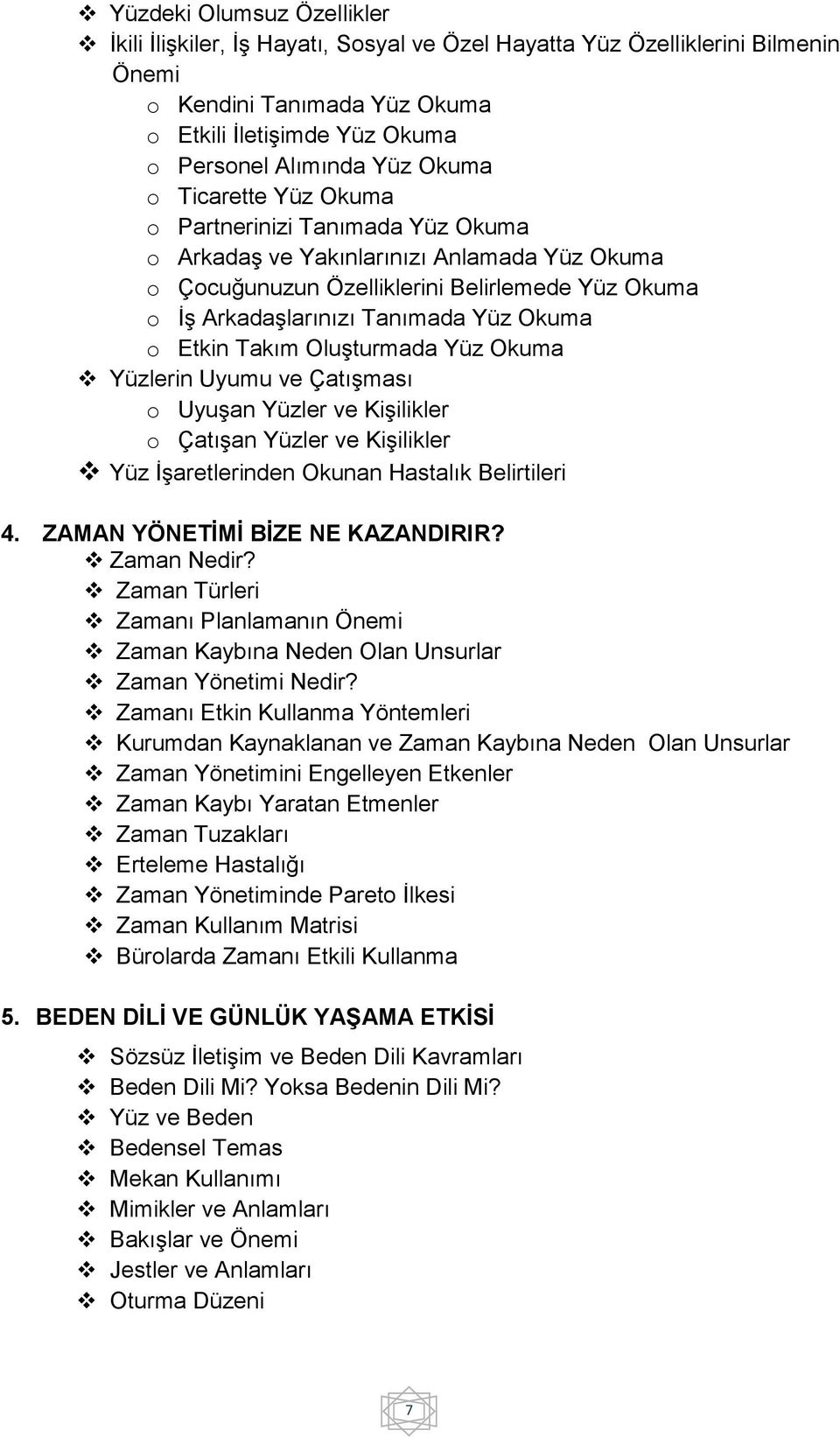 Takım Oluşturmada Yüz Okuma Yüzlerin Uyumu ve Çatışması o Uyuşan Yüzler ve Kişilikler o Çatışan Yüzler ve Kişilikler Yüz İşaretlerinden Okunan Hastalık Belirtileri 4.