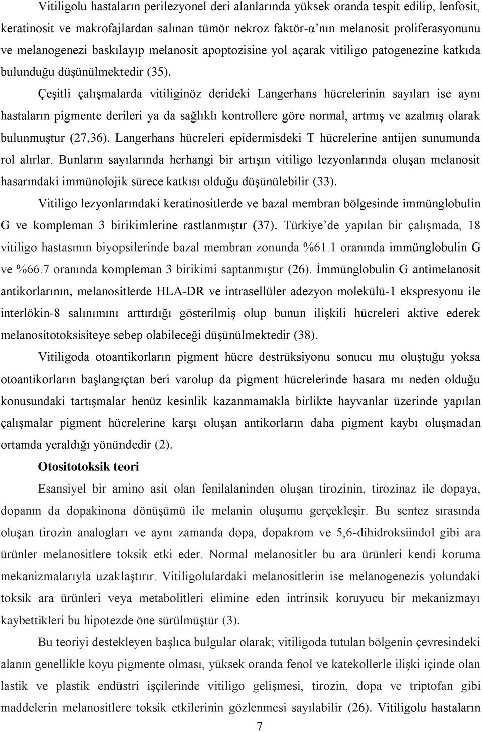 Çeşitli çalışmalarda vitiliginöz derideki Langerhans hücrelerinin sayıları ise aynı hastaların pigmente derileri ya da sağlıklı kontrollere göre normal, artmış ve azalmış olarak bulunmuştur (27,36).