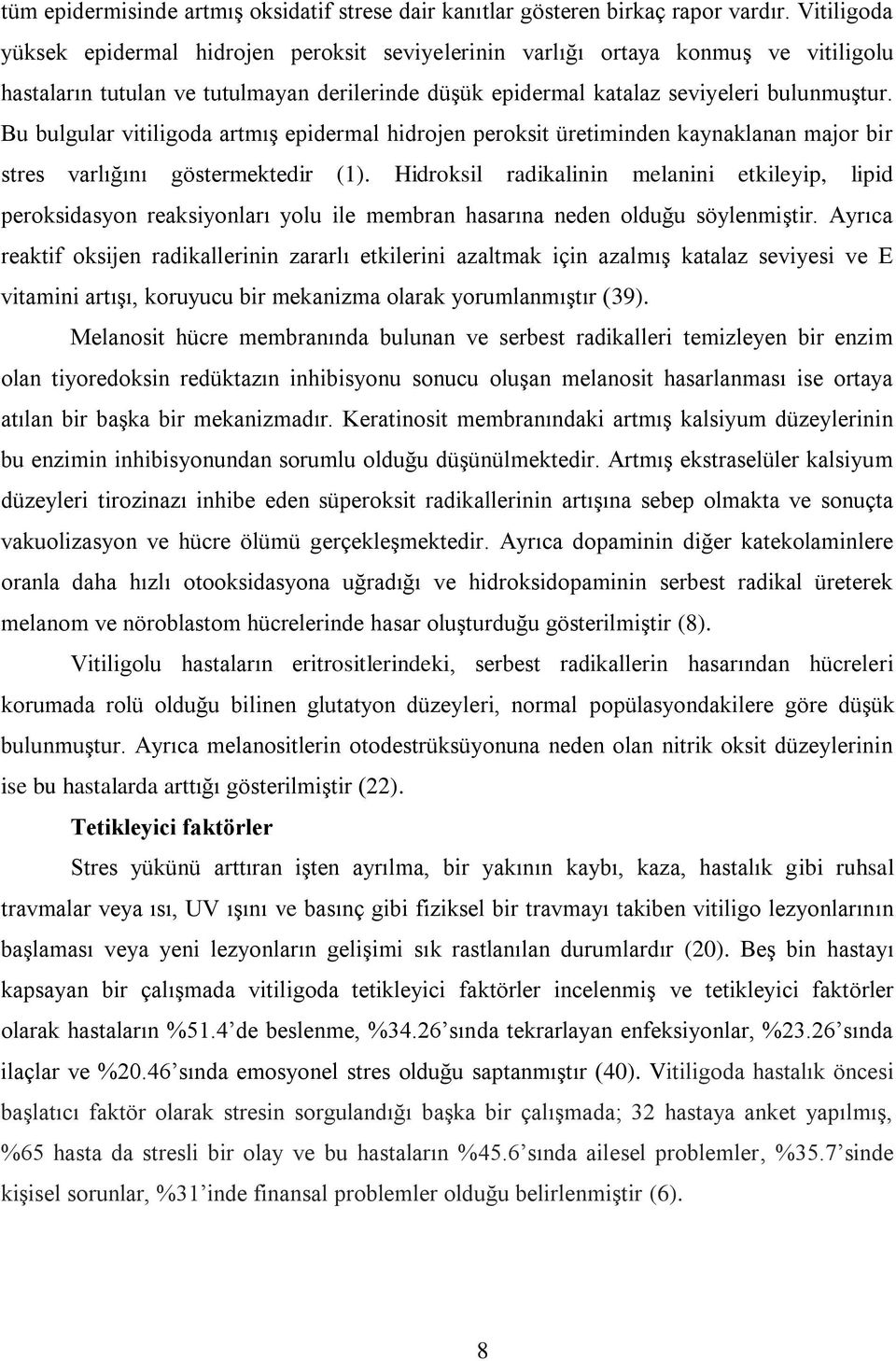 Bu bulgular vitiligoda artmış epidermal hidrojen peroksit üretiminden kaynaklanan major bir stres varlığını göstermektedir (1).