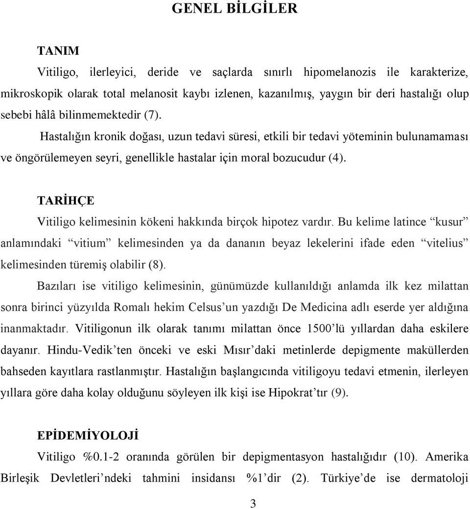 TARİHÇE Vitiligo kelimesinin kökeni hakkında birçok hipotez vardır.