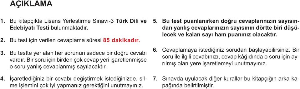 İşaretlediğiniz bir cevabı değiştirmek istediğinizde, silme işlemini çok iyi yapmanız gerektiğini unutmayınız. 5.