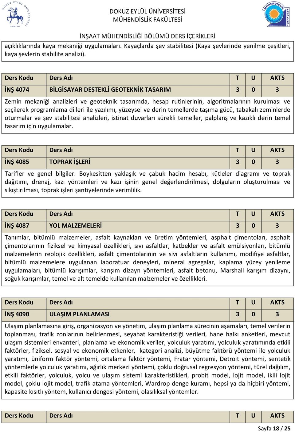 yüzeysel ve derin temellerde taşıma gücü, tabakalı zeminlerde oturmalar ve şev stabilitesi analizleri, istinat duvarları sürekli temeller, palplanş ve kazıklı derin temel tasarım için uygulamalar.