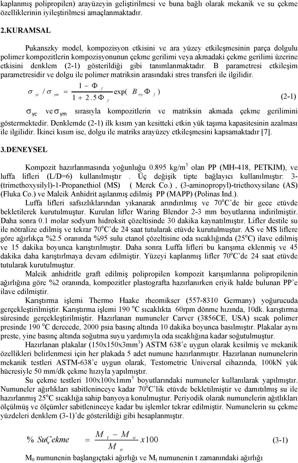 (2-1) gösterildiği gibi tanımlanmaktadır. B parametresi etkileşim parametresidir ve dolgu ile polimer matriksin arasındaki stres transferi ile ilgilidir. 1 Φ f σ / σ = yc ym exp( B Φ σ y f ) 1 + 2.