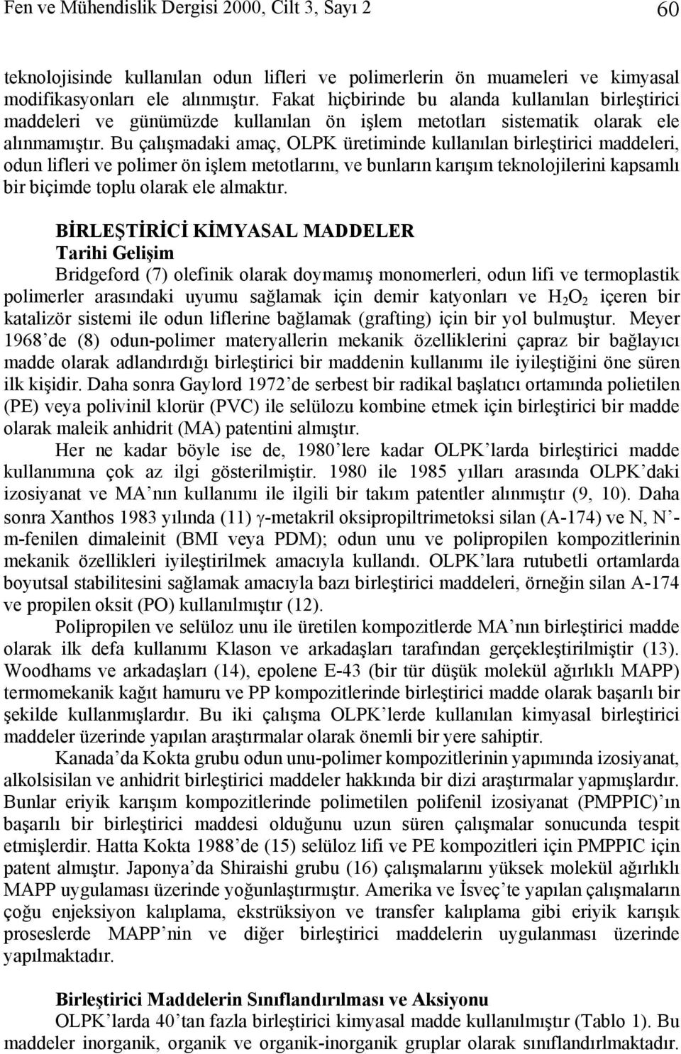 Bu çalışmadaki amaç, OLPK üretiminde kullanılan birleştirici maddeleri, odun lifleri ve polimer ön işlem metotlarını, ve bunların karışım teknolojilerini kapsamlı bir biçimde toplu olarak ele