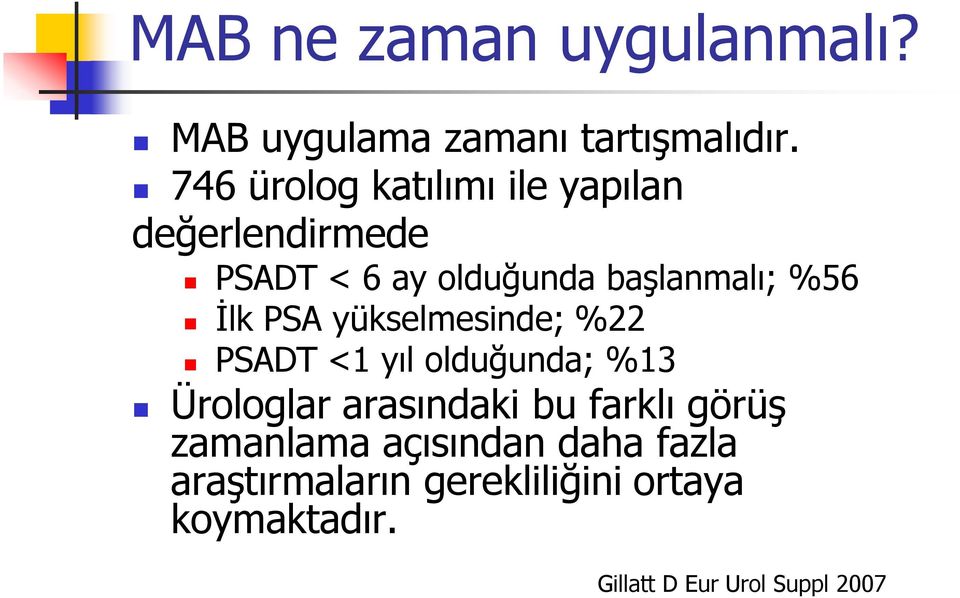 İlk PSA yükselmesinde; %22 PSADT <1 yıl olduğunda; %13 Ürologlar arasındaki bu farklı