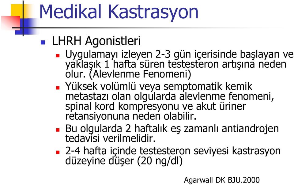 (Alevlenme Fenomeni) Yüksek volümlü veya semptomatik kemik metastazı olan olgularda alevlenme fenomeni, spinal kord