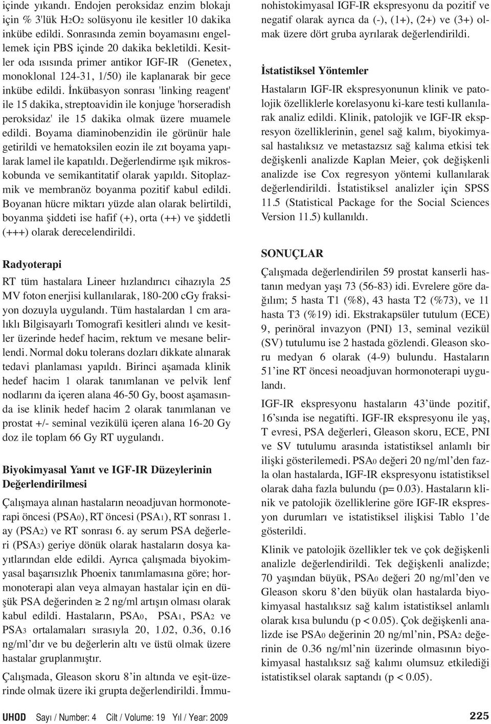 İnkübasyon sonrası 'linking reagent' ile 15 dakika, streptoavidin ile konjuge 'horseradish peroksidaz' ile 15 dakika olmak üzere muamele edildi.