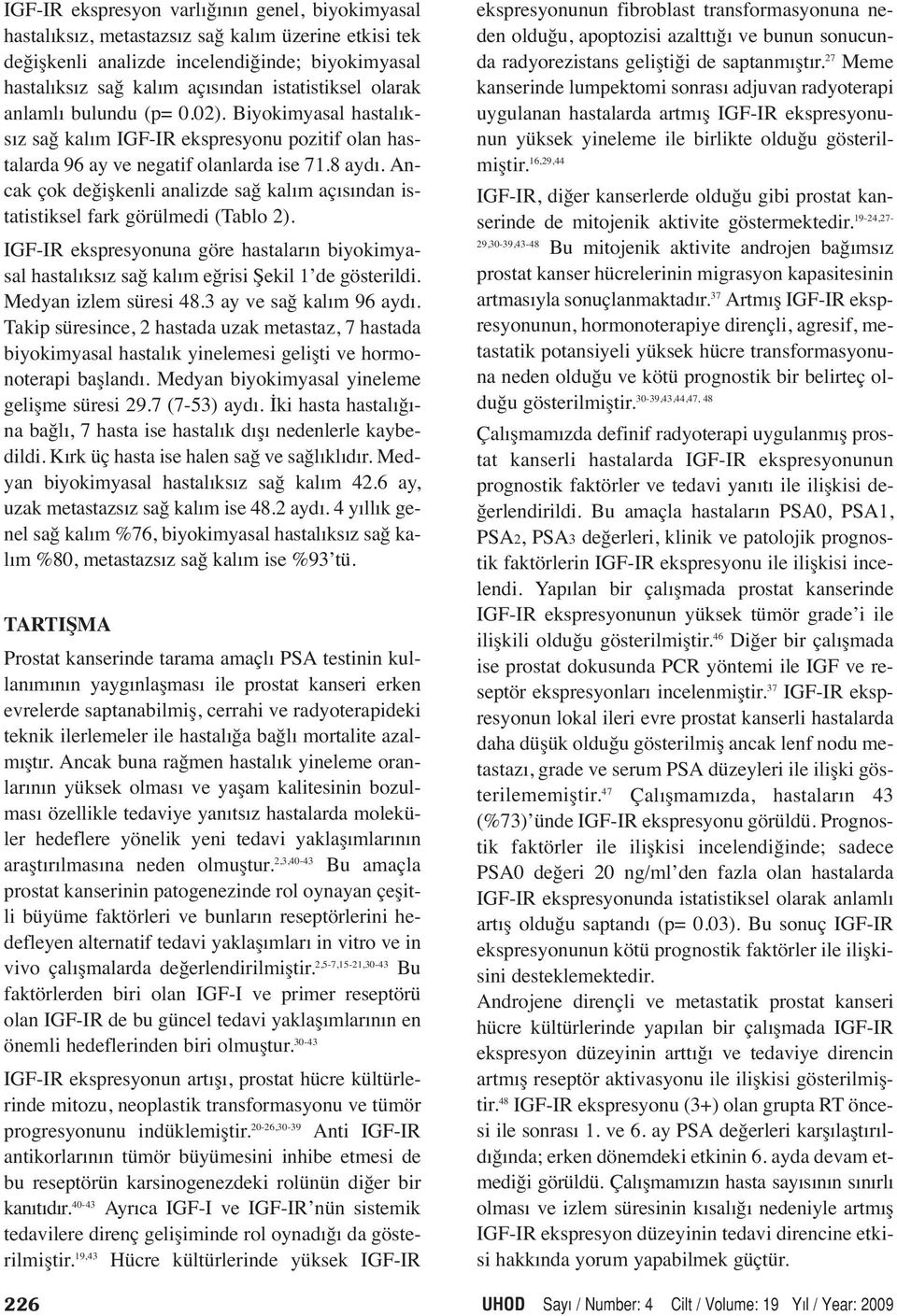 Ancak çok değişkenli analizde sağ kalım açısından istatistiksel fark görülmedi (Tablo 2). IGF-IR ekspresyonuna göre hastaların biyokimyasal hastalıksız sağ kalım eğrisi Şekil 1 de gösterildi.