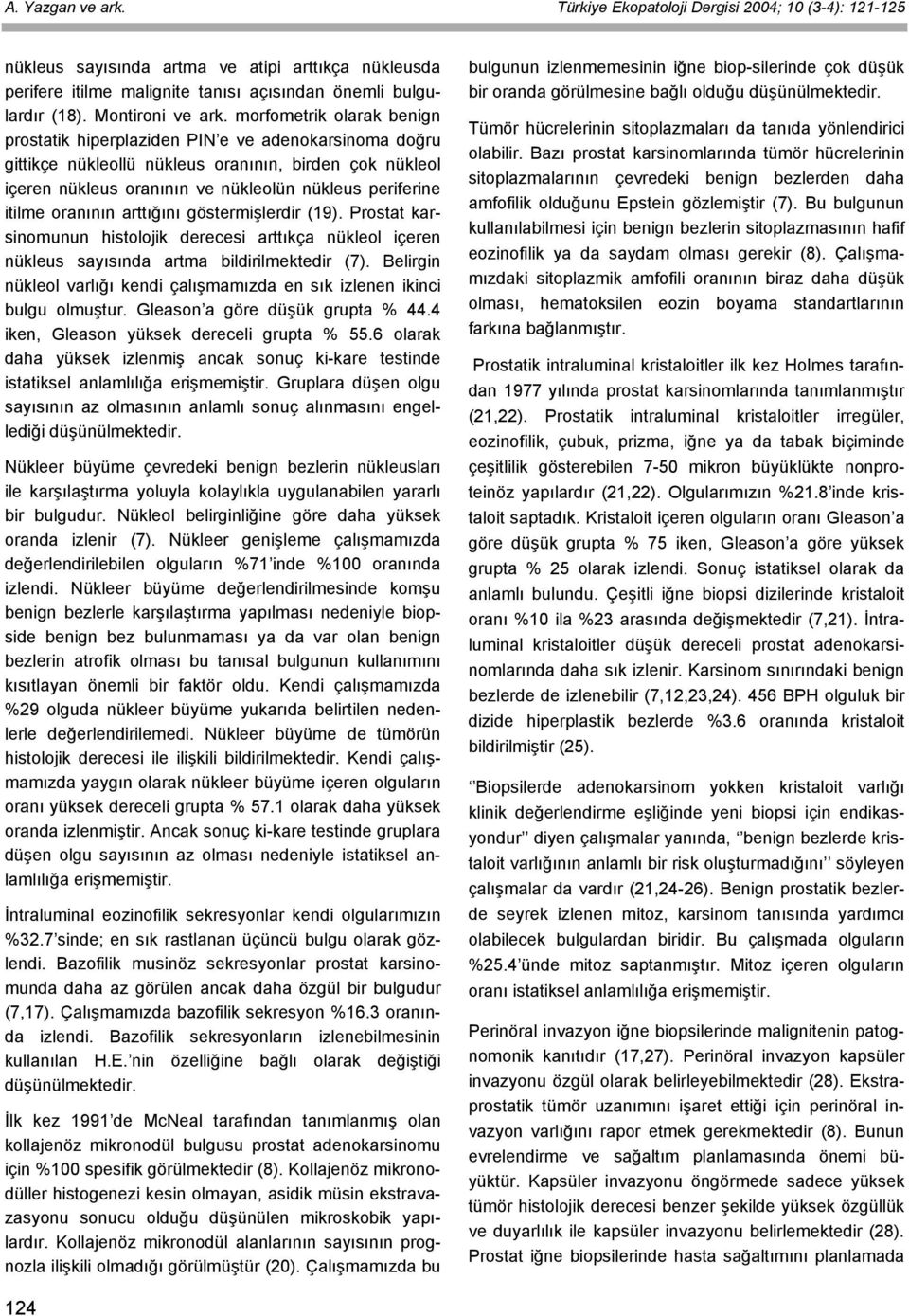 morfometrik olarak benign prostatik hiperplaziden PIN e ve adenokarsinoma doğru gittikçe nükleollü nükleus oranının, birden çok nükleol içeren nükleus oranının ve nükleolün nükleus periferine itilme