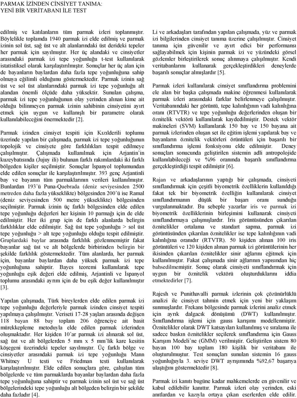 Her üç alandaki ve cinsiyetler arasındaki parmak izi tepe yoğunluğu t-test kullanılarak istatistiksel olarak karşılaştırılmıştır.