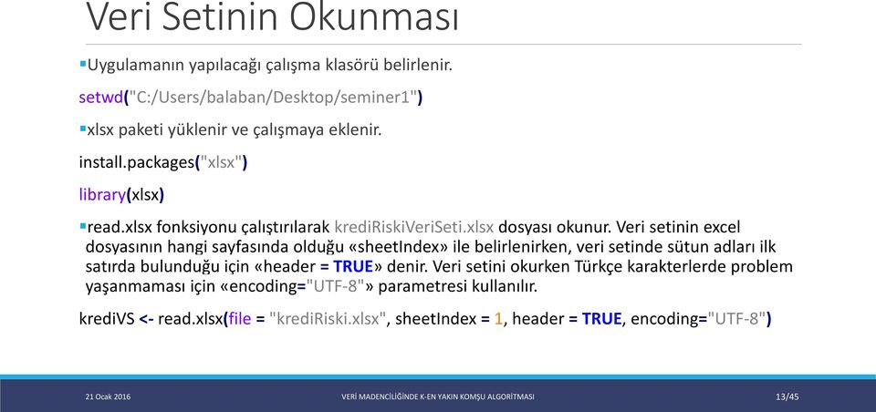 Veri setinin excel dosyasının hangi sayfasında olduğu «sheetindex» ile belirlenirken, veri setinde sütun adları ilk satırda bulunduğu için «header = TRUE» denir.