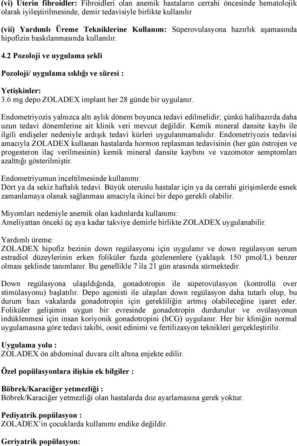 6 mg depo ZOLADEX implant her 28 günde bir uygulanır.