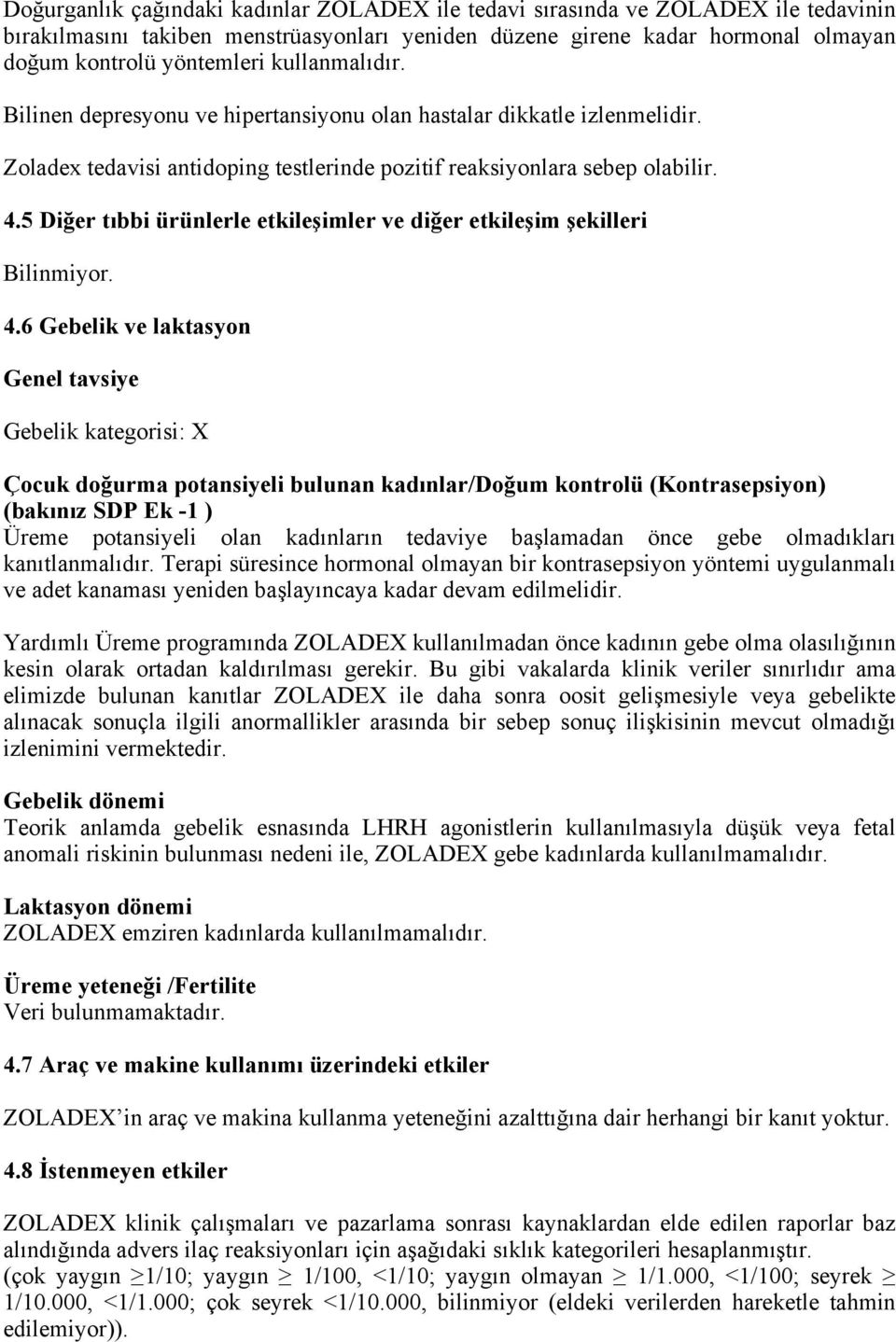 5 Diğer tıbbi ürünlerle etkileşimler ve diğer etkileşim şekilleri Bilinmiyor. 4.