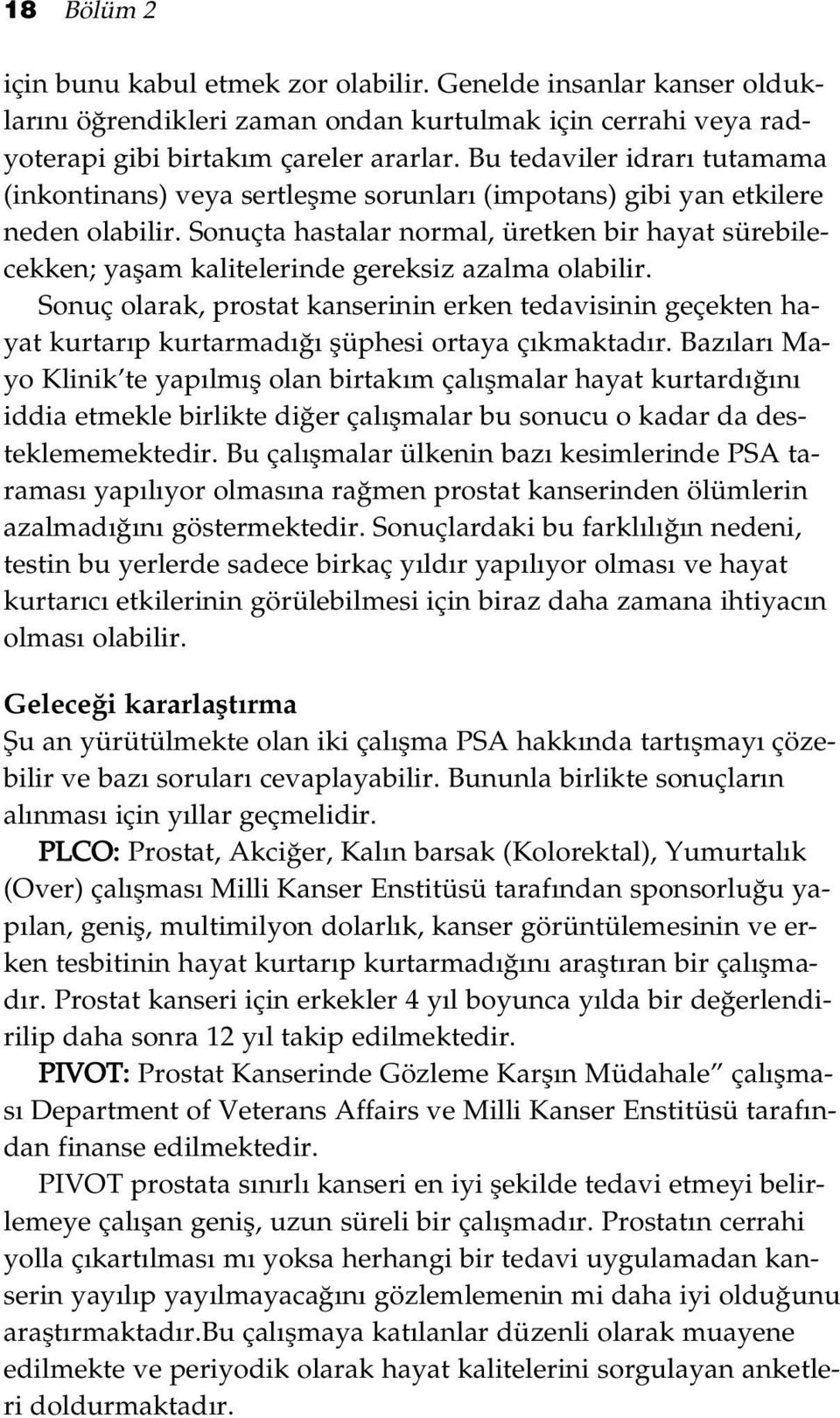 Sonuçta hastalar normal, üretken bir hayat sürebilecekken; yaflam kalitelerinde gereksiz azalma olabilir.