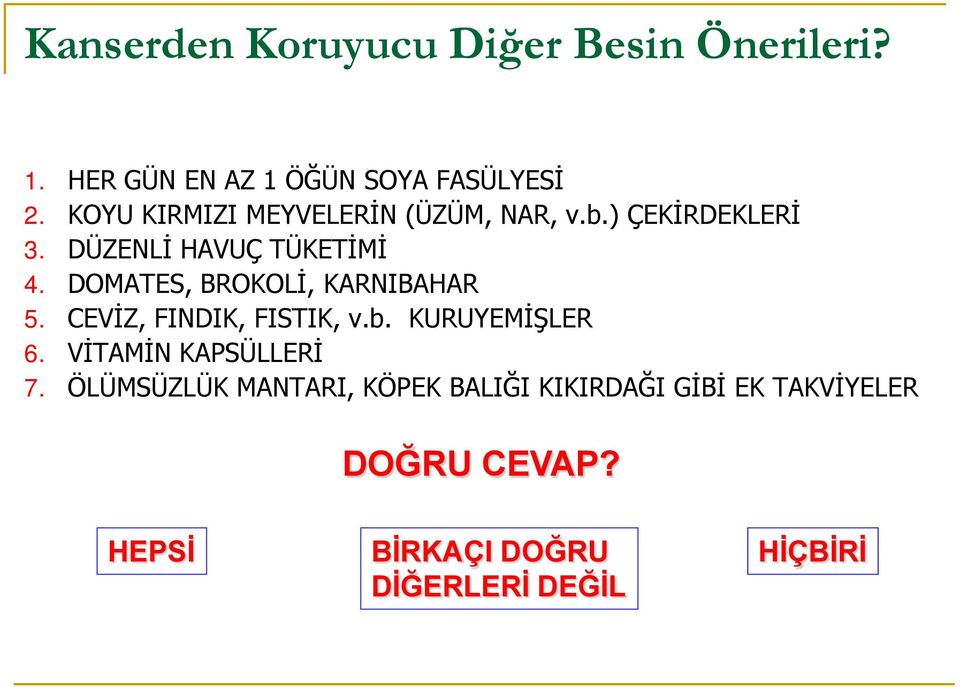 DOMATES, BROKOLİ, KARNIBAHAR 5. CEVİZ, FINDIK, FISTIK, v.b. KURUYEMİŞLER 6.