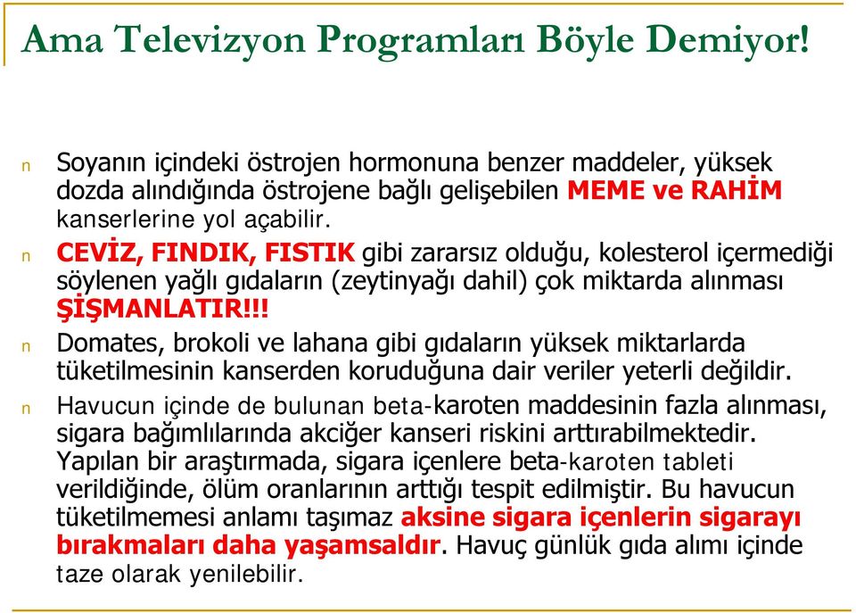 !! Domates, brokoli ve lahana gibi gıdaların yüksek miktarlarda tüketilmesinin kanserden koruduğuna dair veriler yeterli değildir.