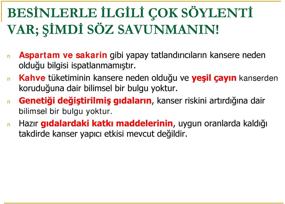 Kahve tüketiminin kansere neden olduğu ve yeşil çayın kanserden koruduğuna dair bilimsel bir bulgu yoktur.