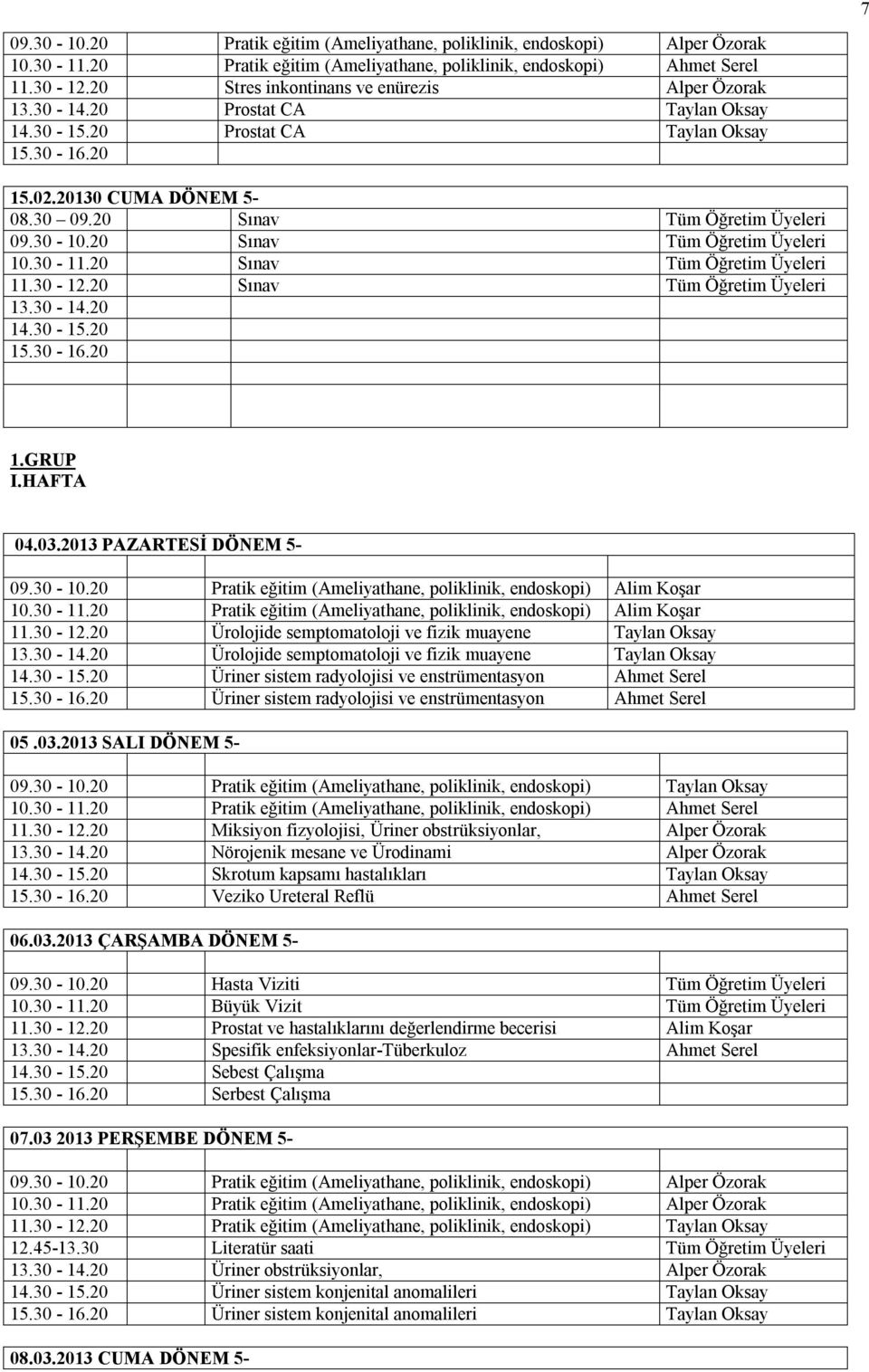 30-12.20 Ürolojide semptomatoloji ve fizik muayene Taylan Oksay 13.30-14.20 Ürolojide semptomatoloji ve fizik muayene Taylan Oksay 14.30-15.