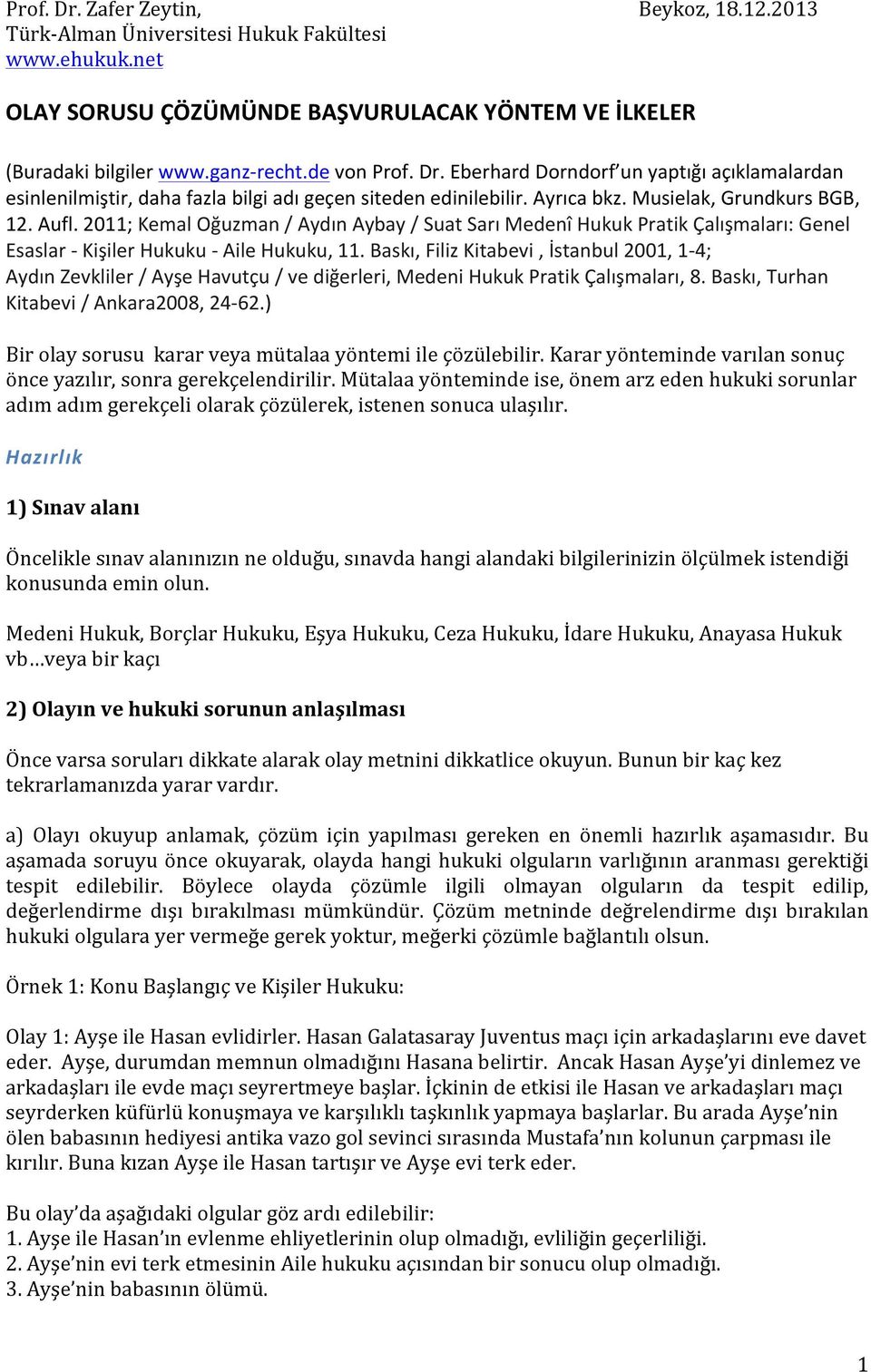 2011; Kemal Oğuzman / Aydın Aybay / Suat Sarı Medenî Hukuk Pratik Çalışmaları: Genel Esaslar - Kişiler Hukuku - Aile Hukuku, 11.