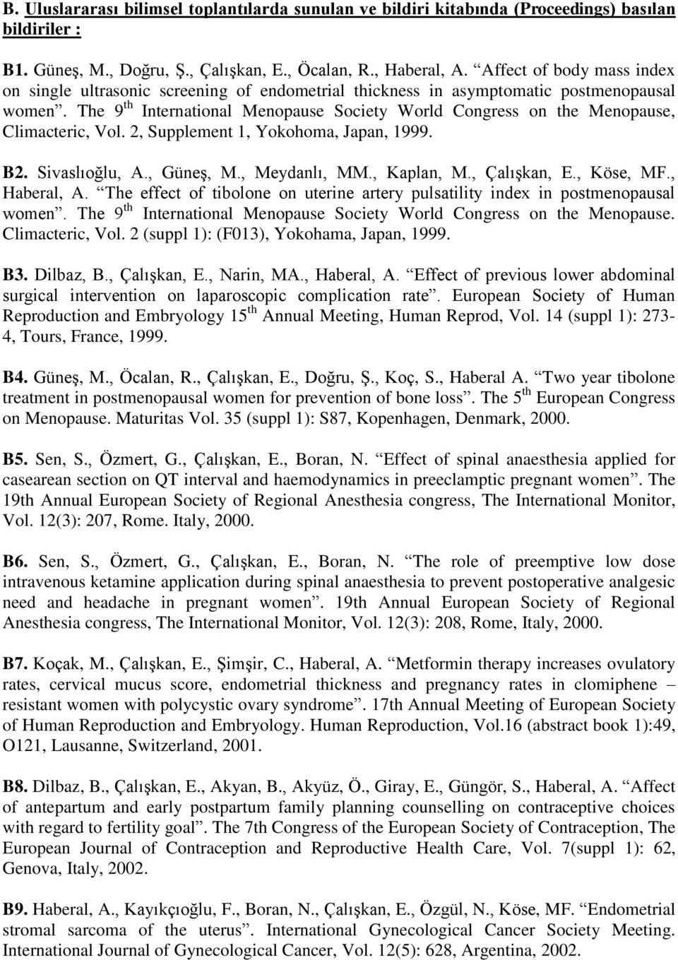The 9 th International Menopause Society World Congress on the Menopause, Climacteric, Vol. 2, Supplement 1, Yokohoma, Japan, 1999. B2. Sivaslıoğlu, A., Güneş, M., Meydanlı, MM., Kaplan, M.